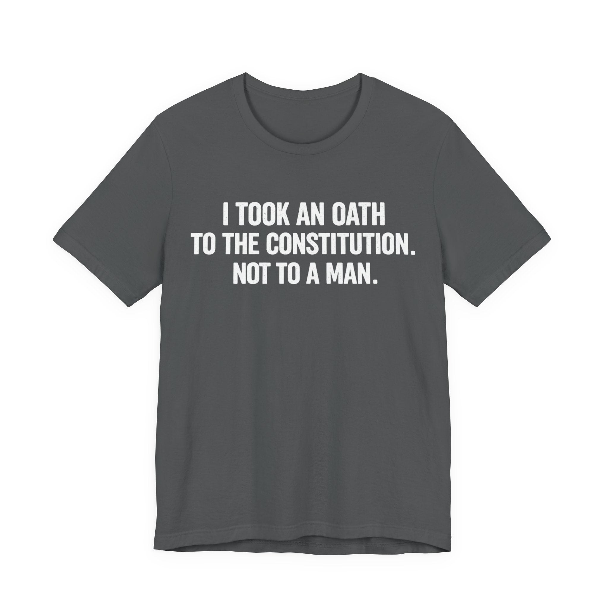 Constitution Oath T-Shirt — "I Took An Oath To The Constitution, Not To A Man" Patriotic Tee