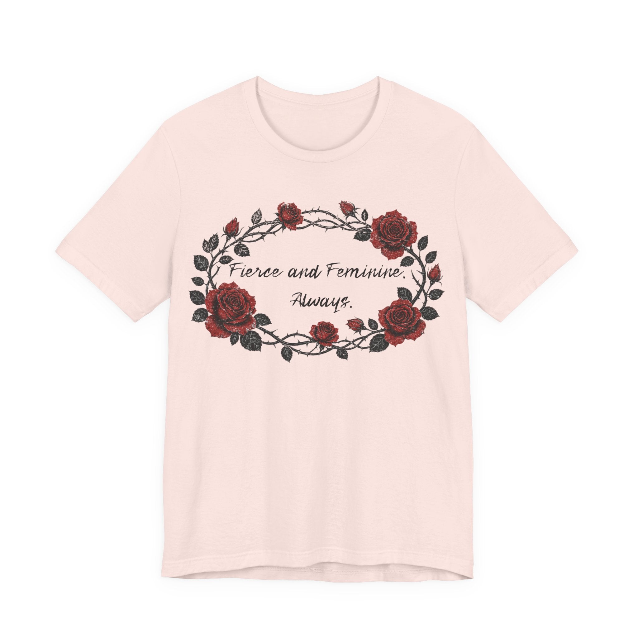 Fierce and Feminine Always Tee — Rose Wreath Graphic T‑Shirt
