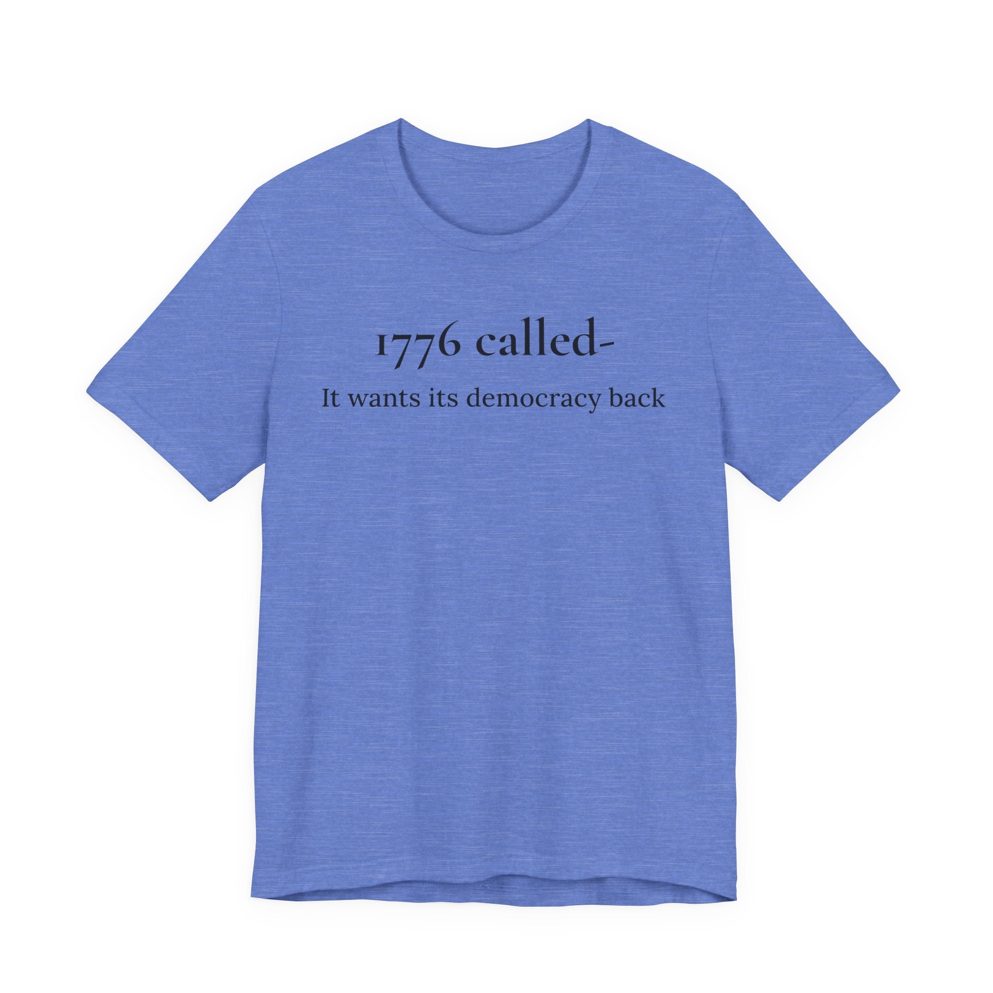 1776 Called Tee - "It Wants Its Democracy Back" Patriotic Statement T-Shirt