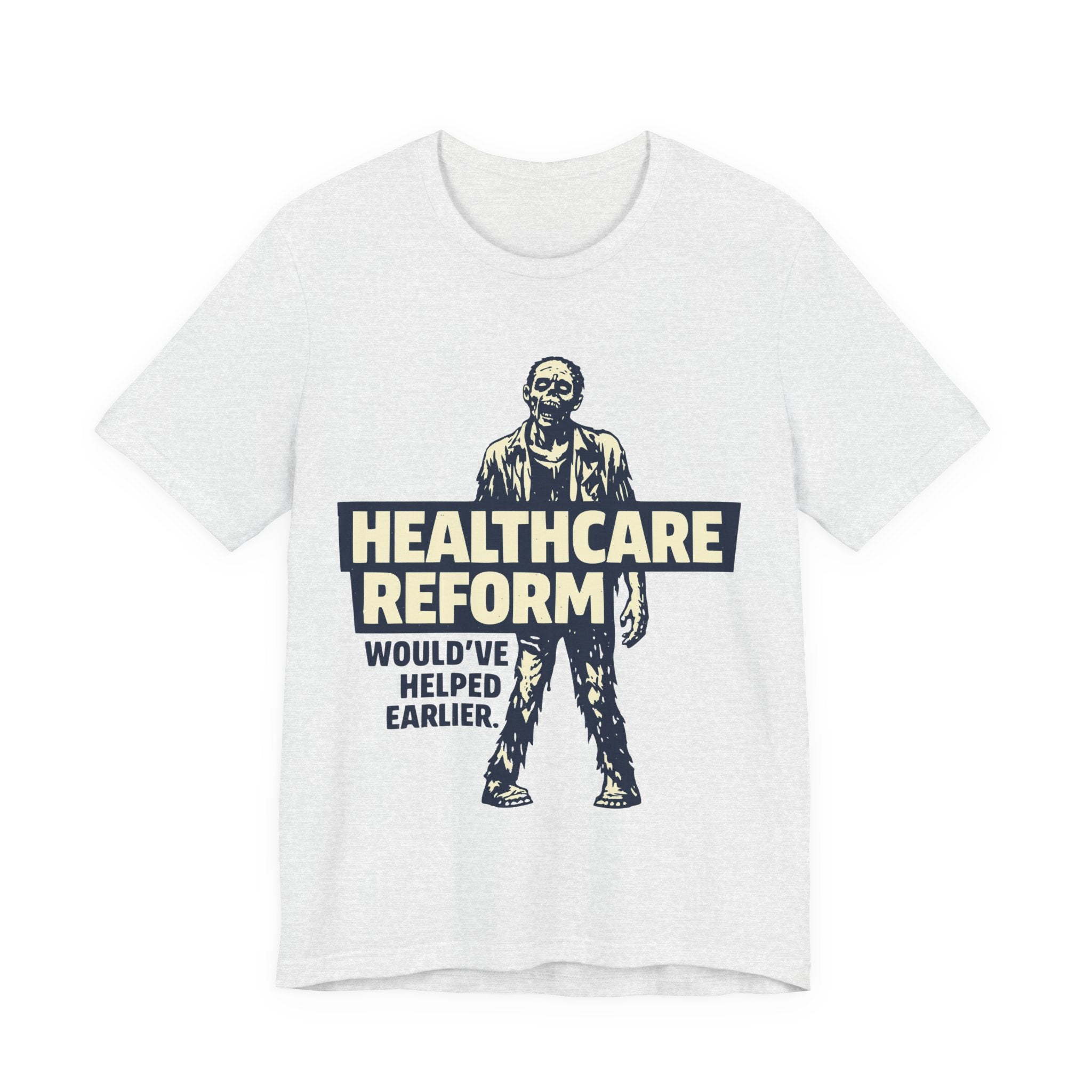 Healthcare Reform Would've Helped Earlier — Zombie Graphic Tee