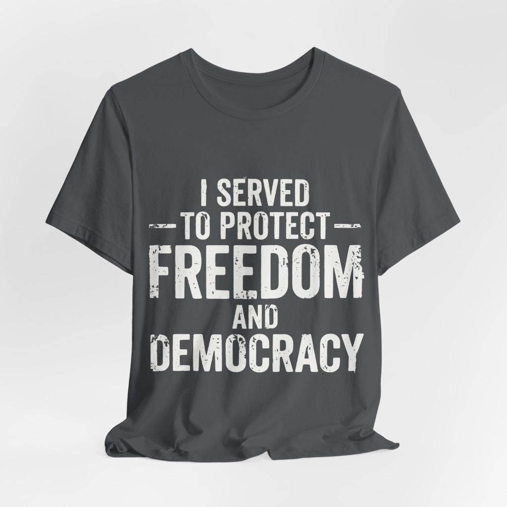"I Served to Protect Freedom and Democracy — Veteran Graphic Tee"