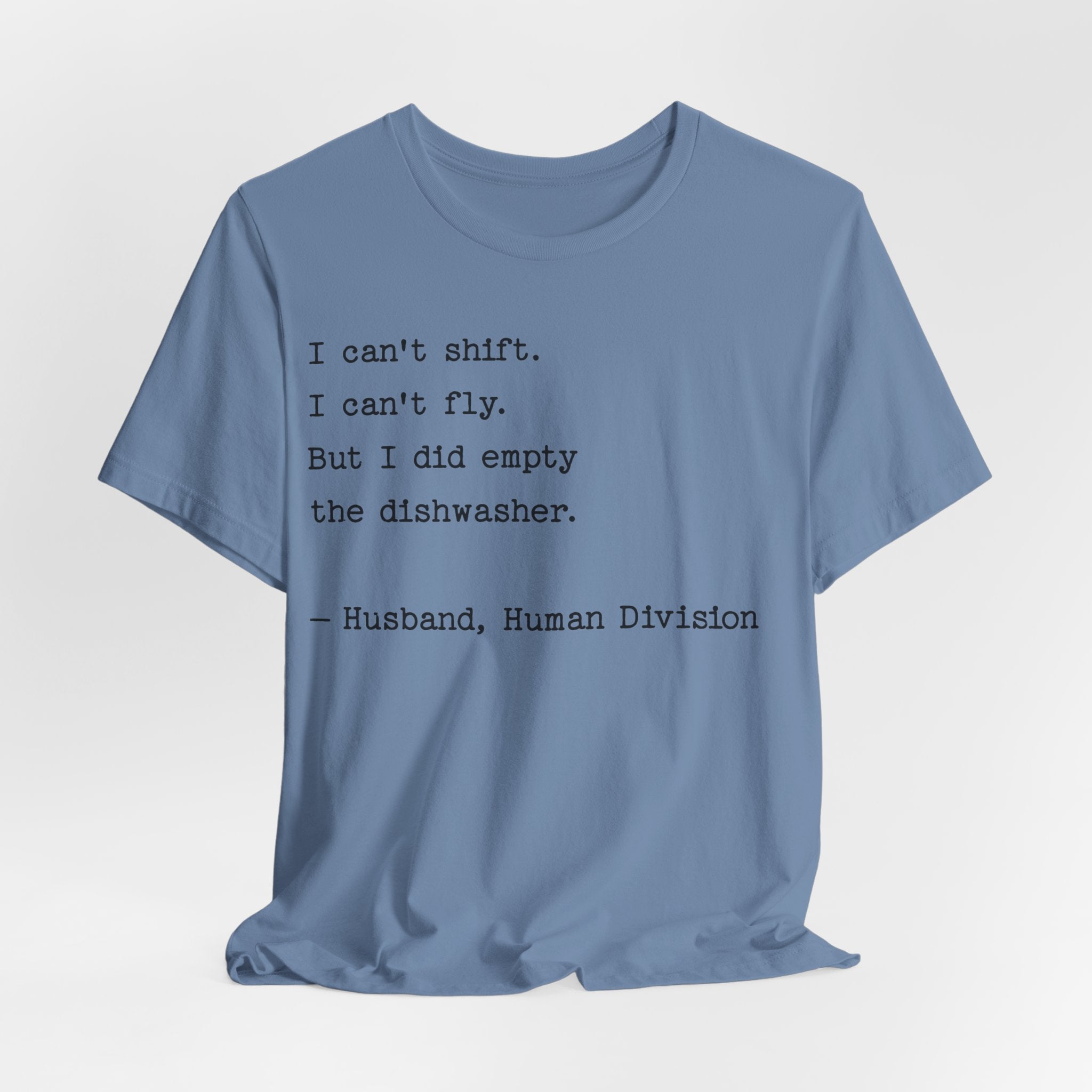 Funny Husband T-Shirt — "I can’t shift. I can’t fly. But I did empty the dishwasher."