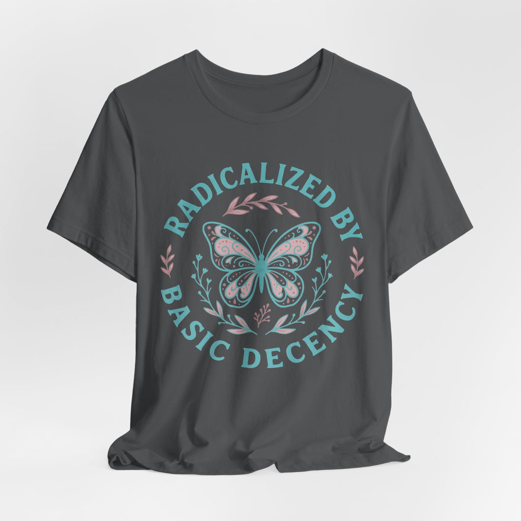 Radicalized by Basic Decency Tee — Butterfly Graphic T-Shirt