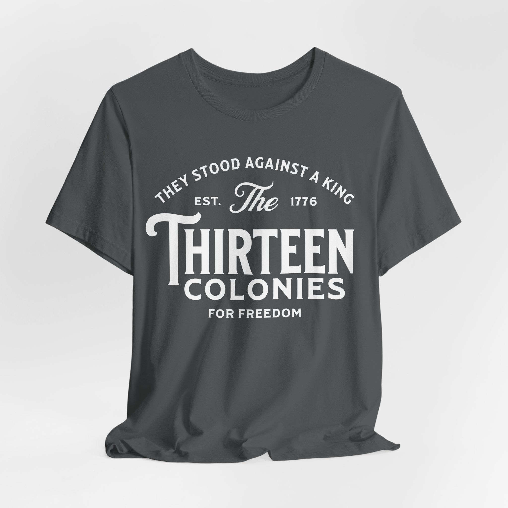 Thirteen Colonies T-Shirt – “They Stood Against a King” 1776 Freedom Tee