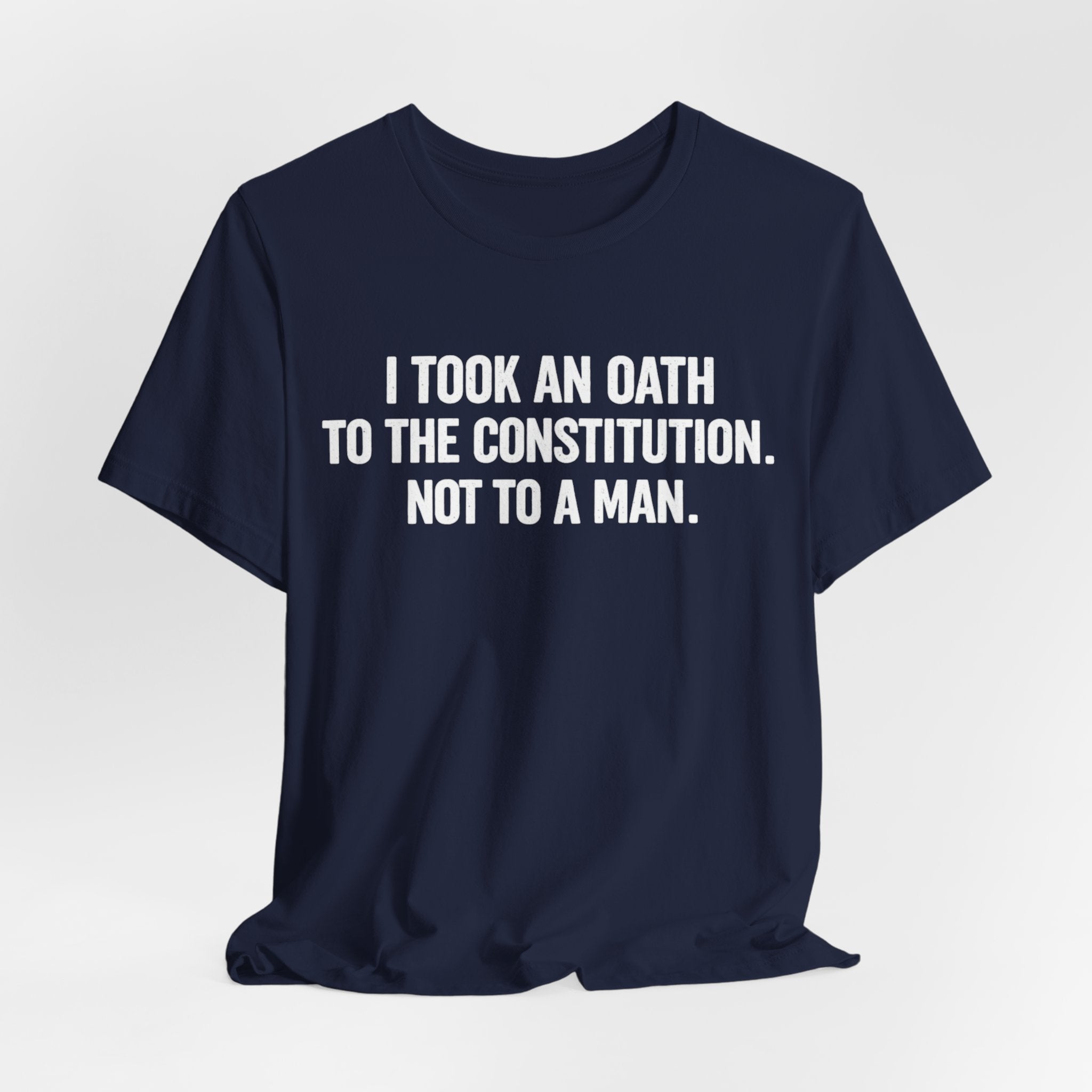 Constitution Oath T-Shirt — "I Took An Oath To The Constitution, Not To A Man" Patriotic Tee