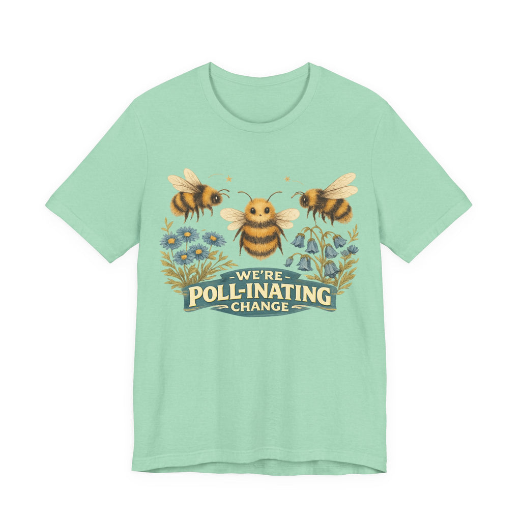 We're Poll-inating Change — Bee Graphic T-Shirt"
