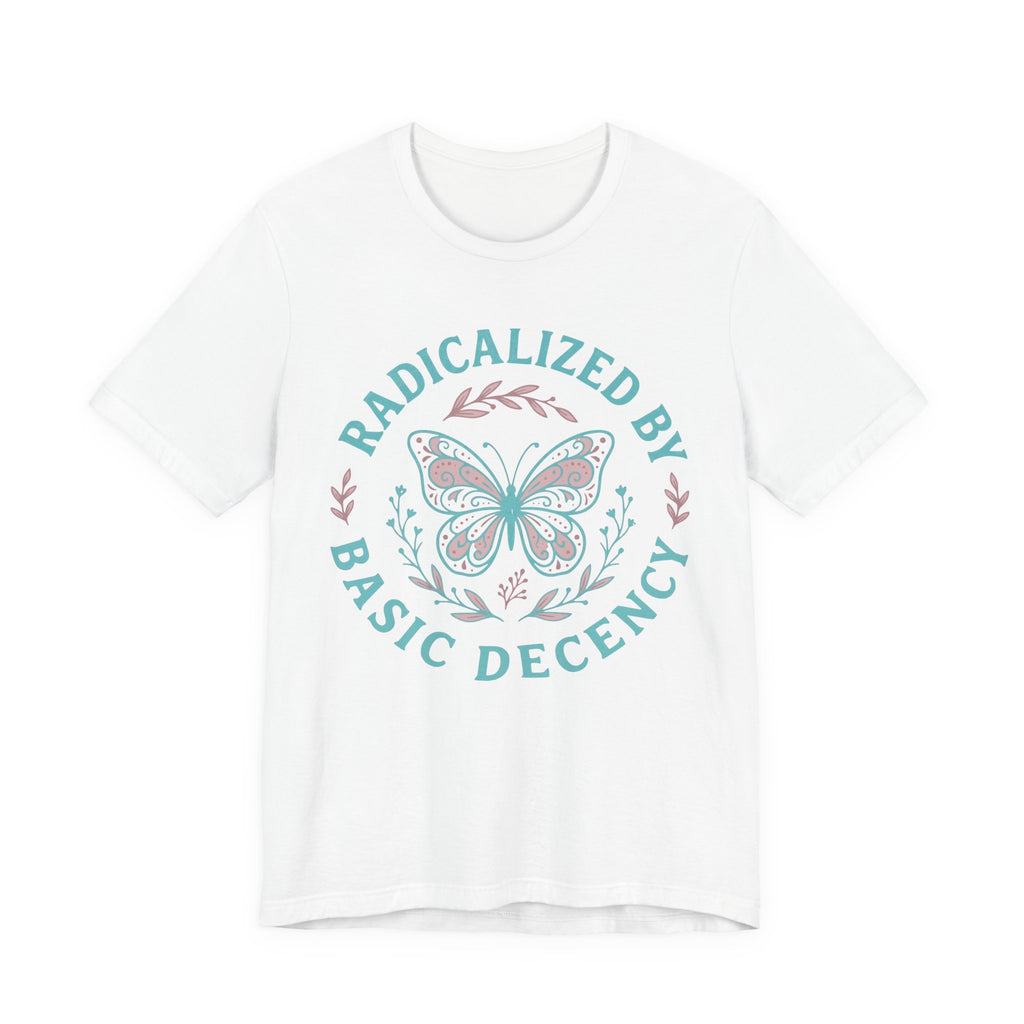 Radicalized by Basic Decency Tee — Butterfly Graphic T-Shirt
