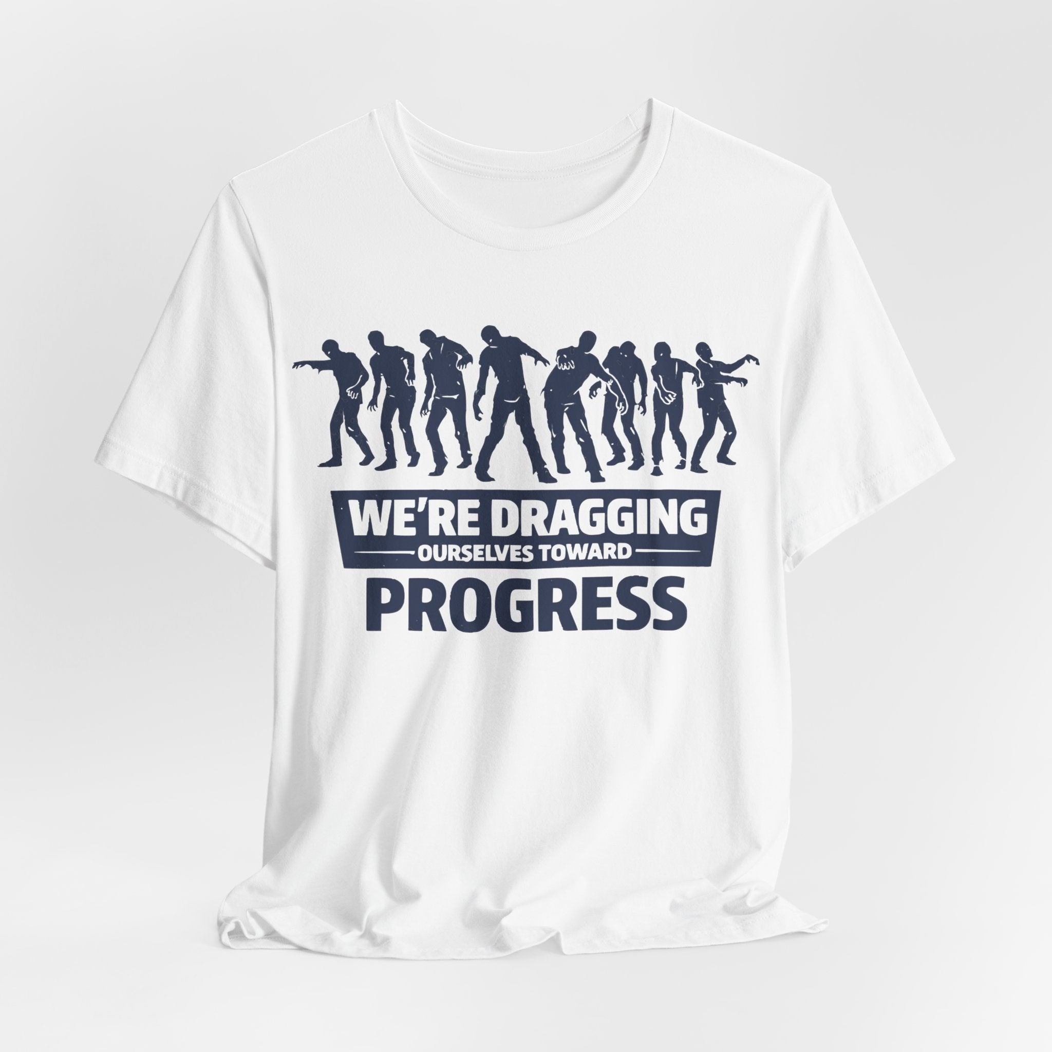 Zombie Resistance We're Dragging Ourselves Toward Progress T-Shirt
