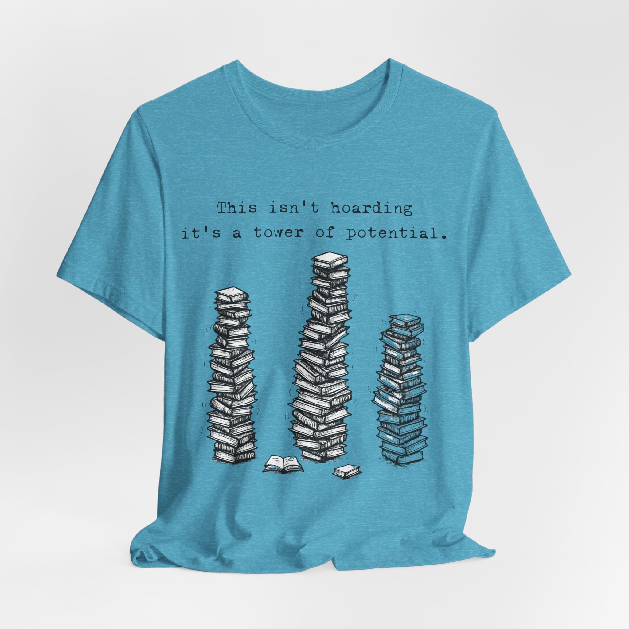 "This isn't hoarding, it's a tower of potential" Book Lover Tee