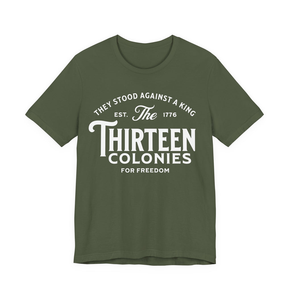 Thirteen Colonies T-Shirt – “They Stood Against a King” 1776 Freedom Tee