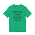 T-Shirt — “I Hear Voices. They’re My Characters. We’re Fine.” Literary Writer Tee