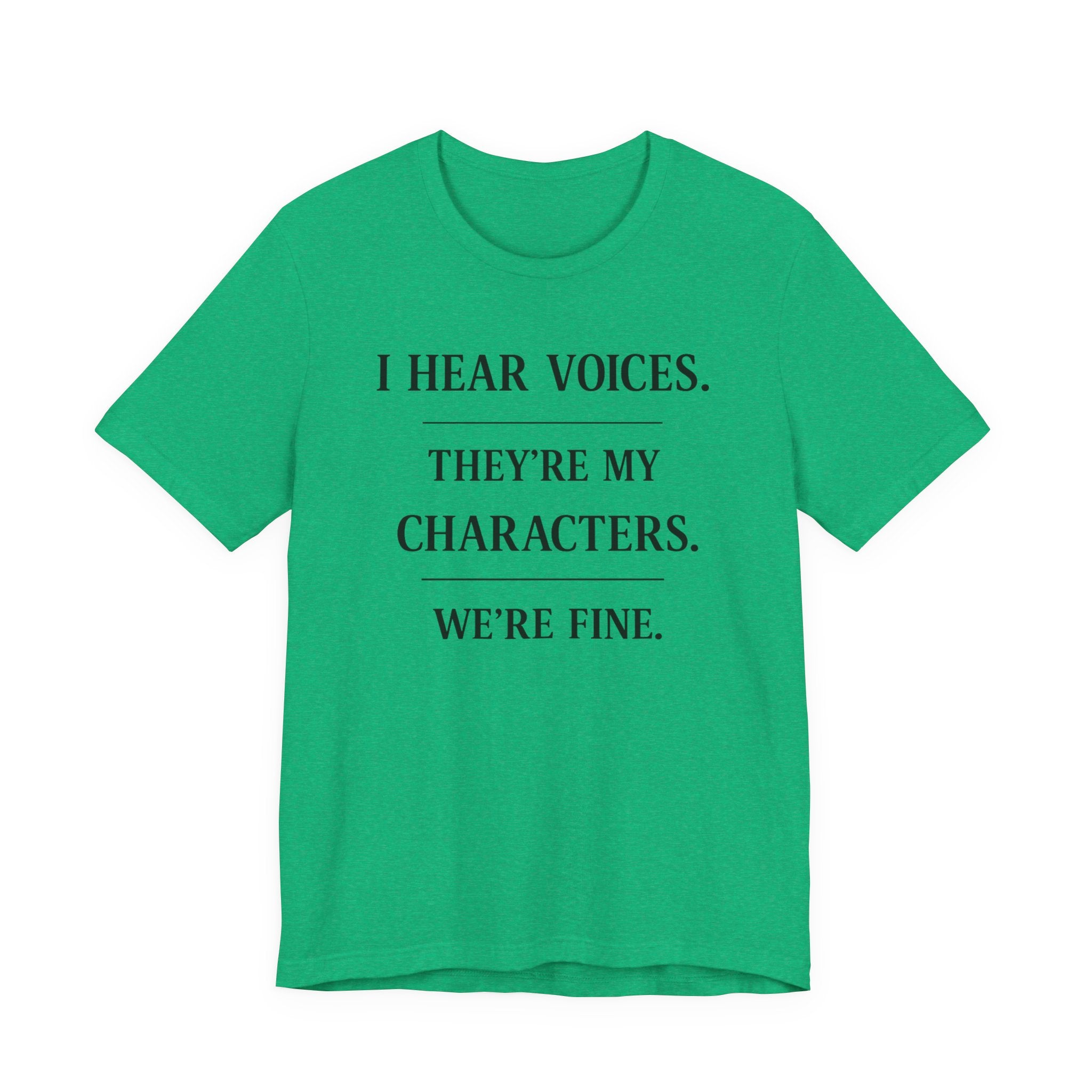 T-Shirt — “I Hear Voices. They’re My Characters. We’re Fine.” Literary Writer Tee