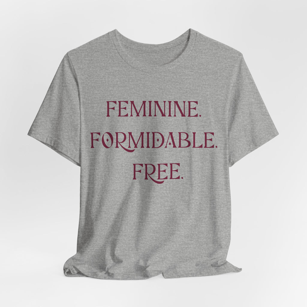 Feminine. Formidable. Free. Tee - Empowerment Women's Graphic T-Shirt