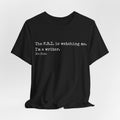 “The F.B.I. is watching me. I’m a writer. It’s fine.” Funny Novelty Tee for Authors