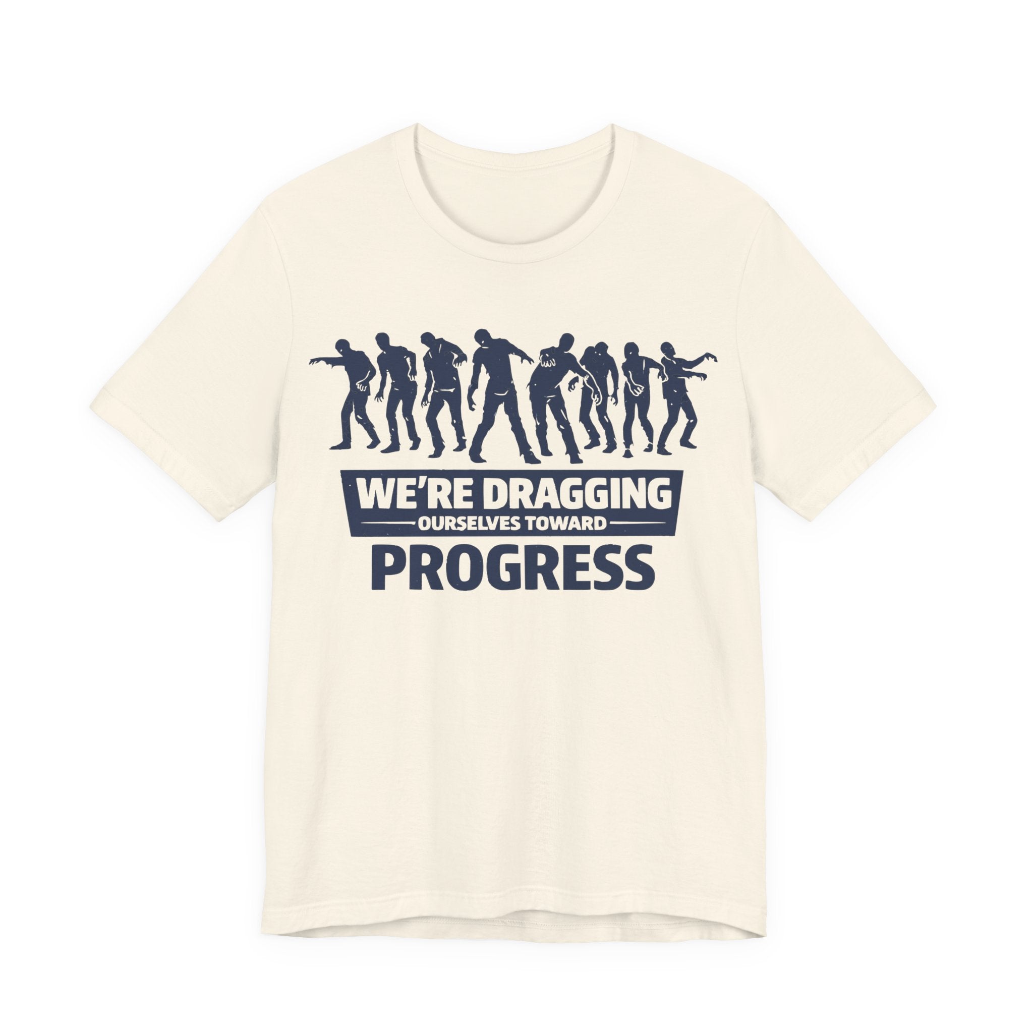 Zombie Resistance We're Dragging Ourselves Toward Progress T-Shirt