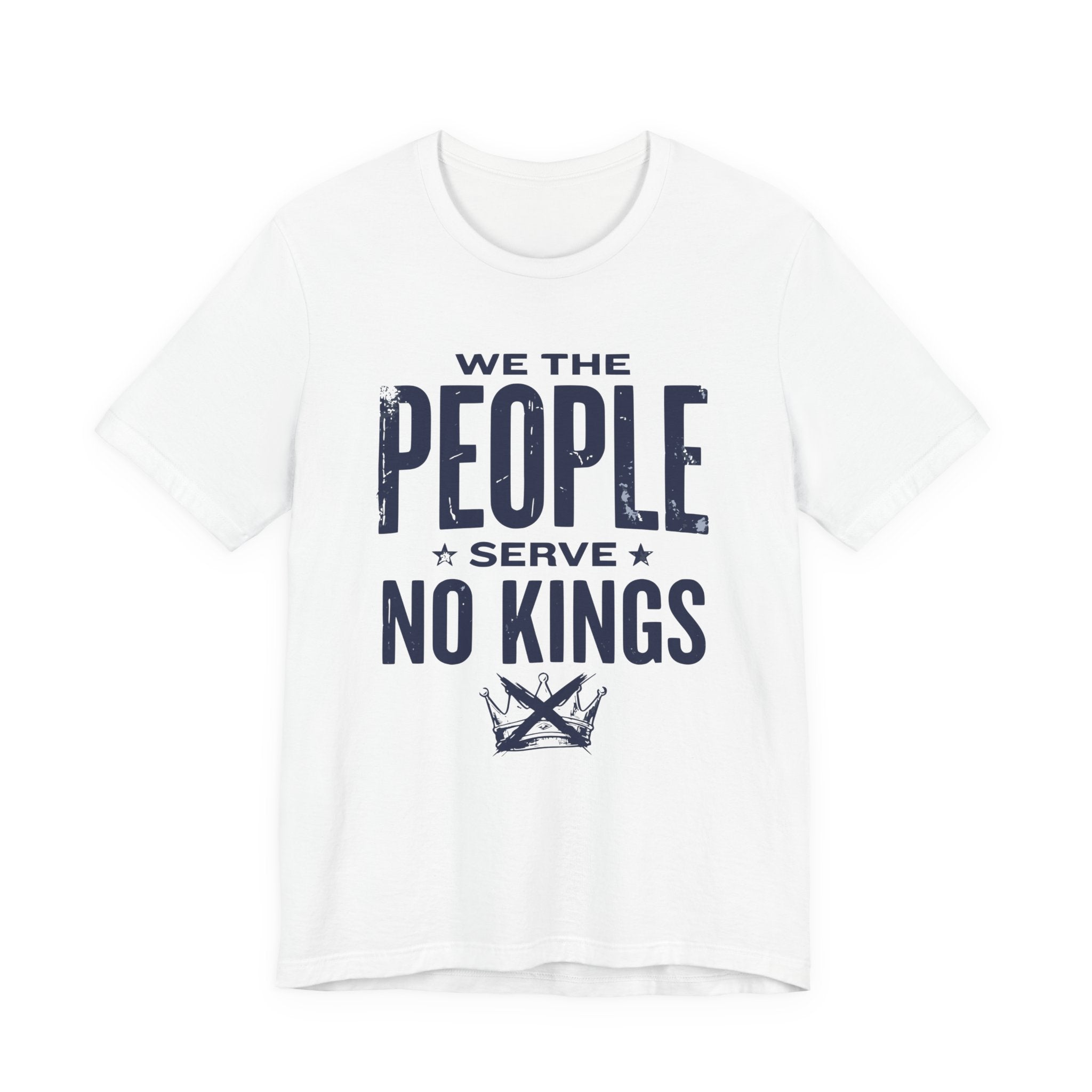 We the People Serve No Kings T-Shirt — Patriotic Political Statement Tee