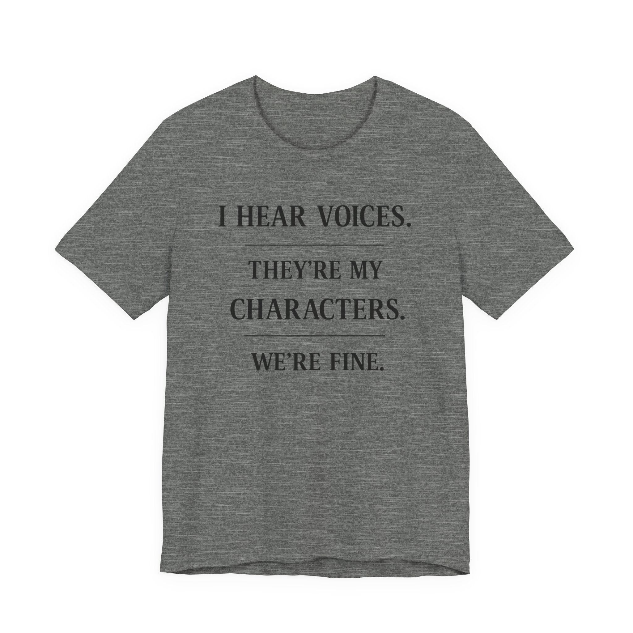 T-Shirt — “I Hear Voices. They’re My Characters. We’re Fine.” Literary Writer Tee