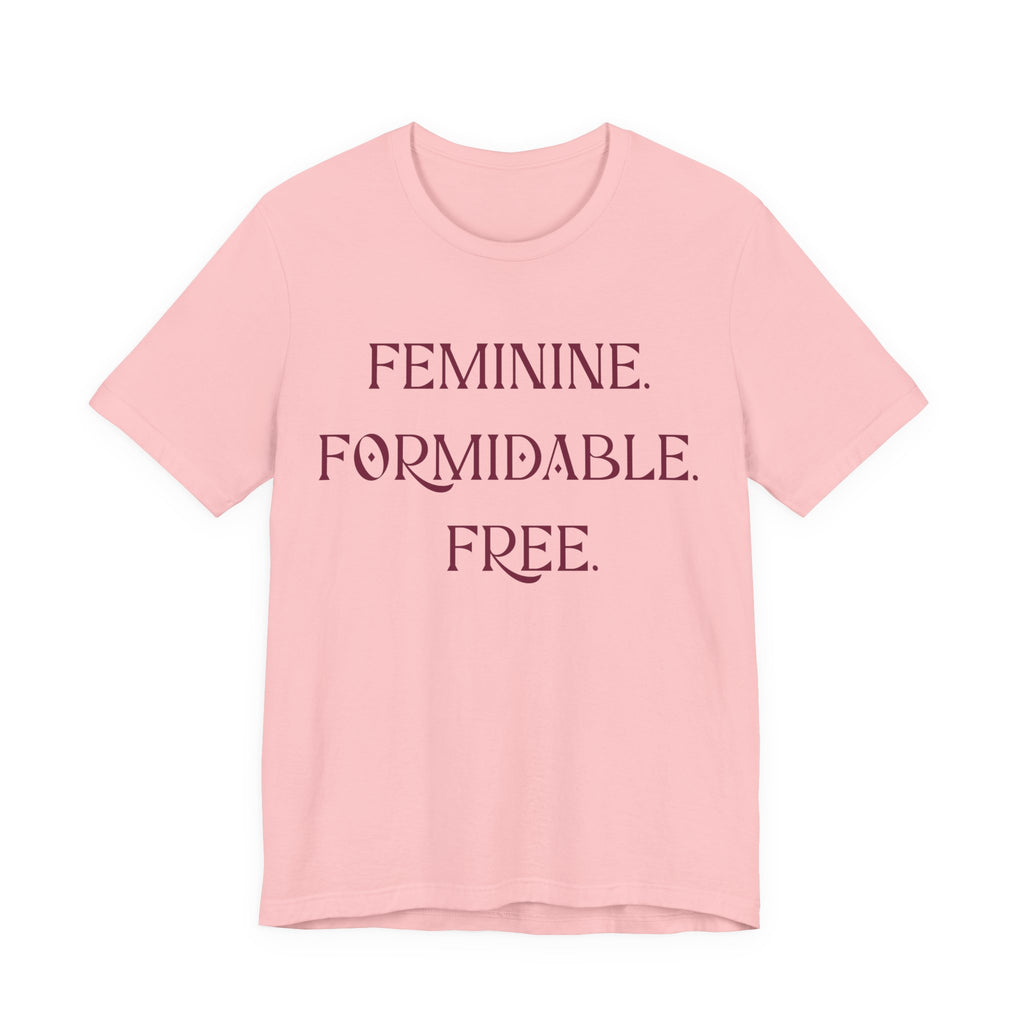 Feminine. Formidable. Free. Tee - Empowerment Women's Graphic T-Shirt
