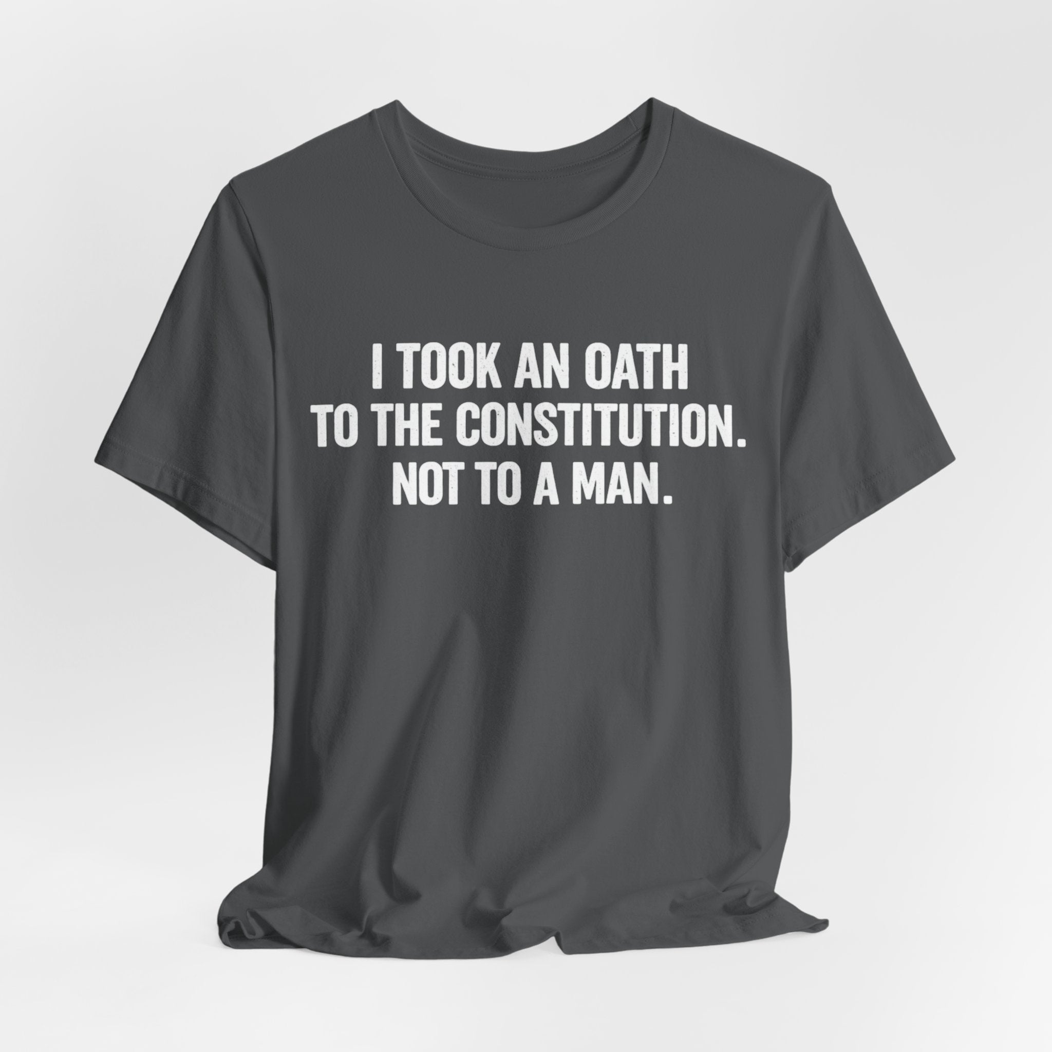 Constitution Oath T-Shirt — "I Took An Oath To The Constitution, Not To A Man" Patriotic Tee