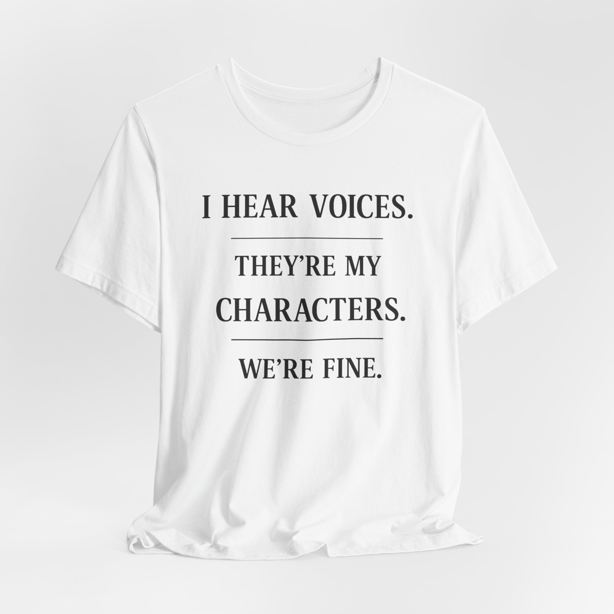 T-Shirt — “I Hear Voices. They’re My Characters. We’re Fine.” Literary Writer Tee