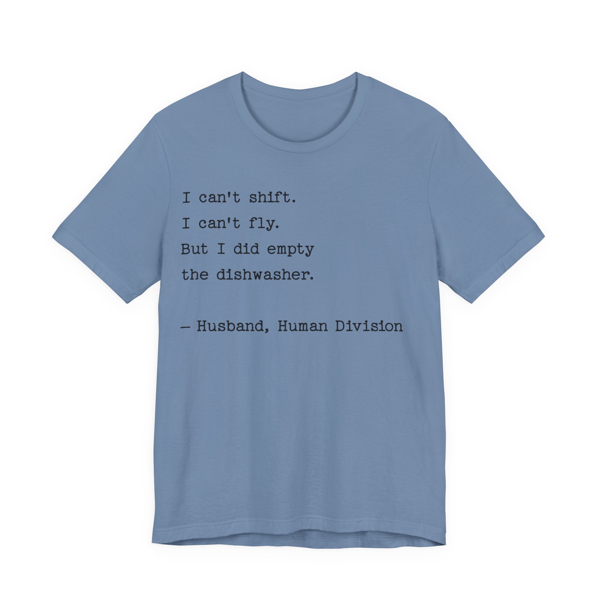 Funny Husband T-Shirt — "I can’t shift. I can’t fly. But I did empty the dishwasher."