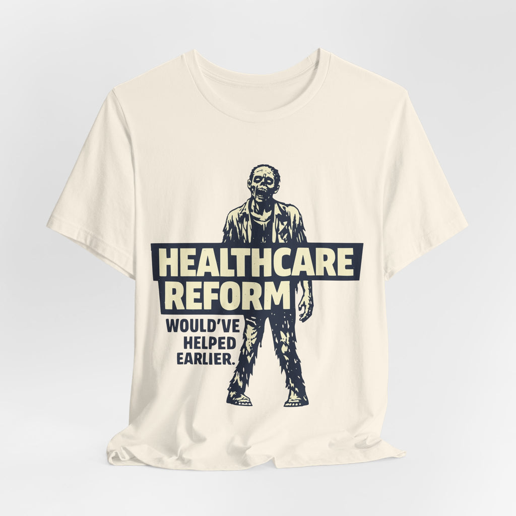 Healthcare Reform Would've Helped Earlier — Zombie Graphic Tee