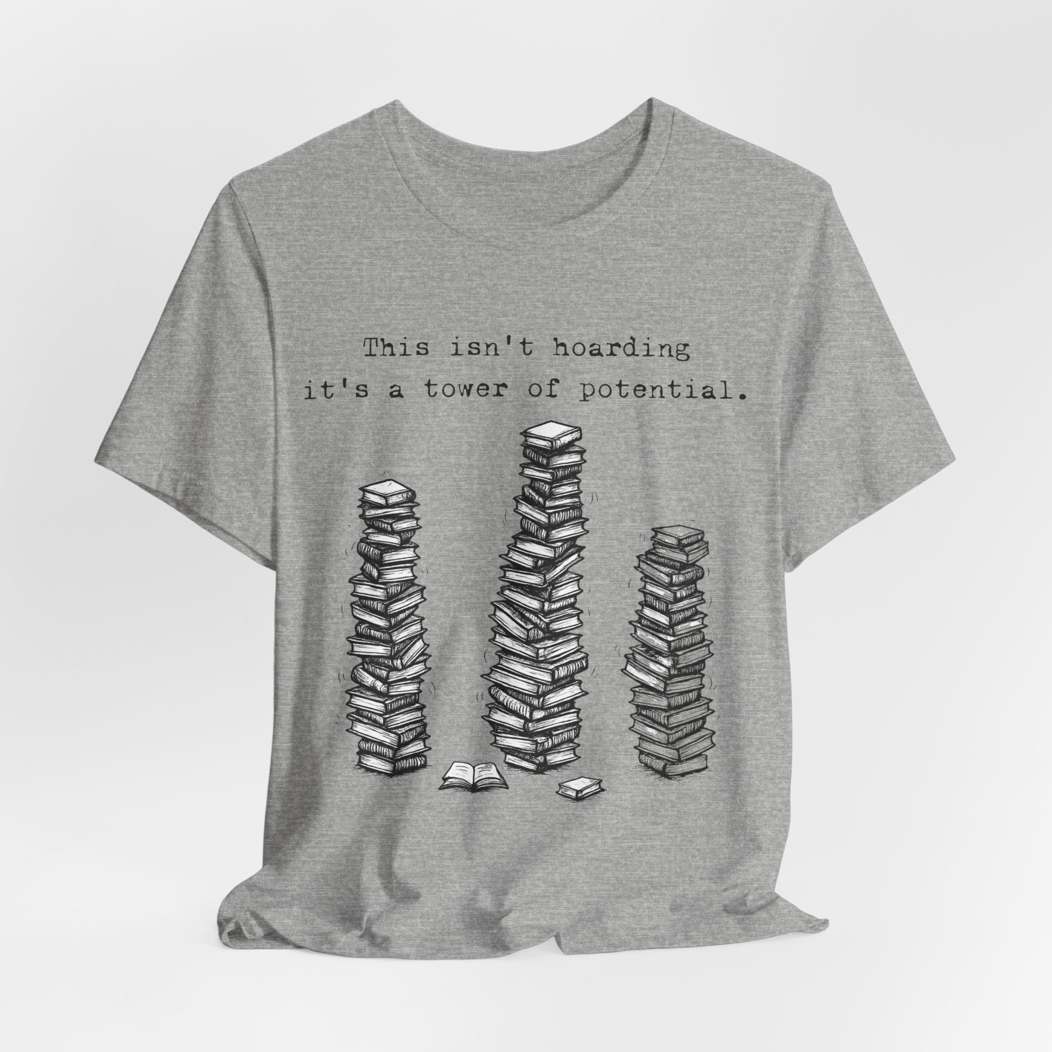 "This isn't hoarding, it's a tower of potential" Book Lover Tee