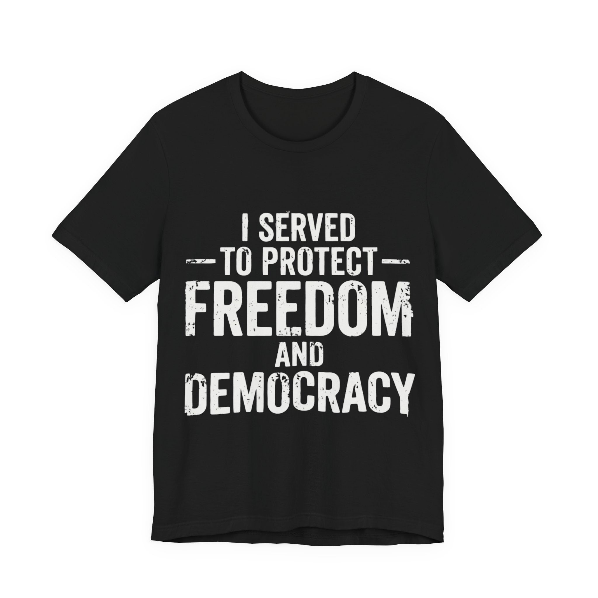 "I Served to Protect Freedom and Democracy — Veteran Graphic Tee"