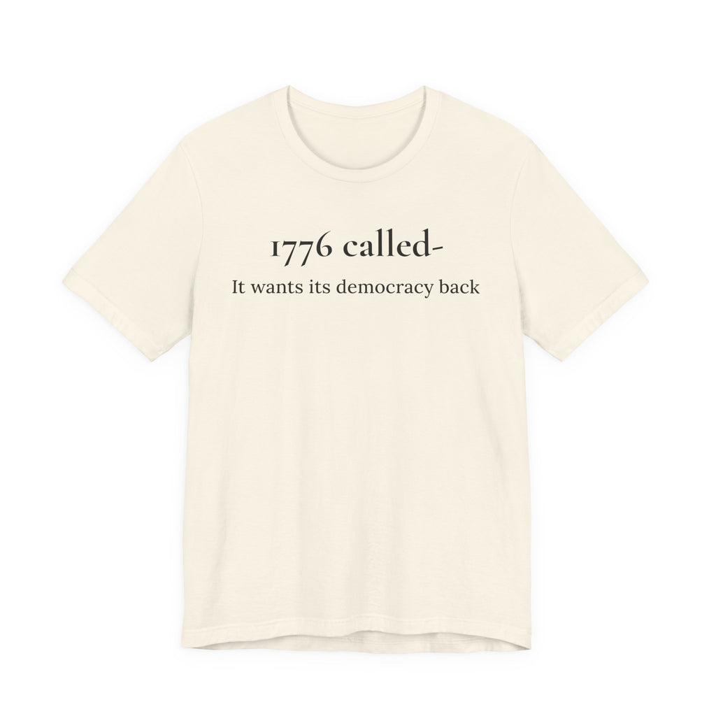1776 Called Tee - "It Wants Its Democracy Back" Patriotic Statement T-Shirt