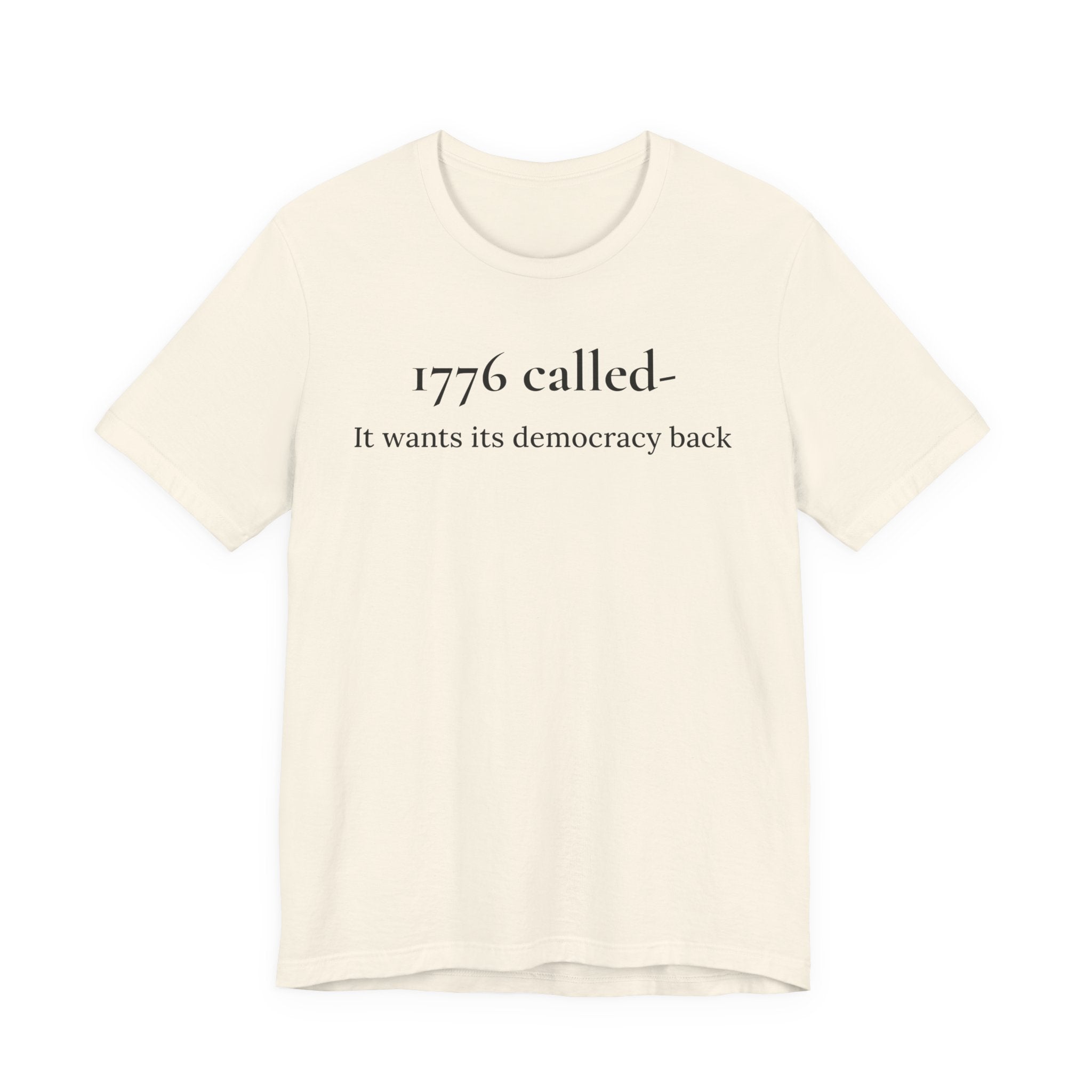 1776 Called Tee - "It Wants Its Democracy Back" Patriotic Statement T-Shirt