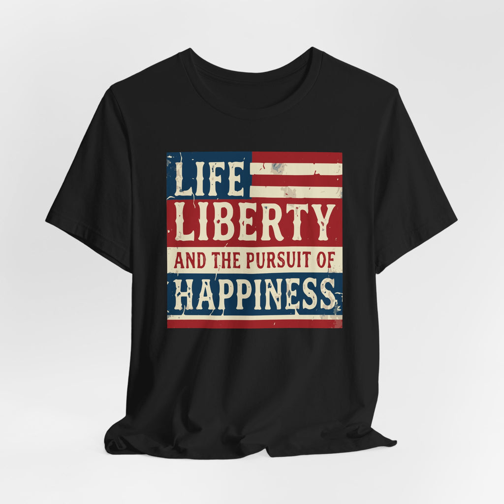 Life Liberty and the Pursuit of Happiness Tee