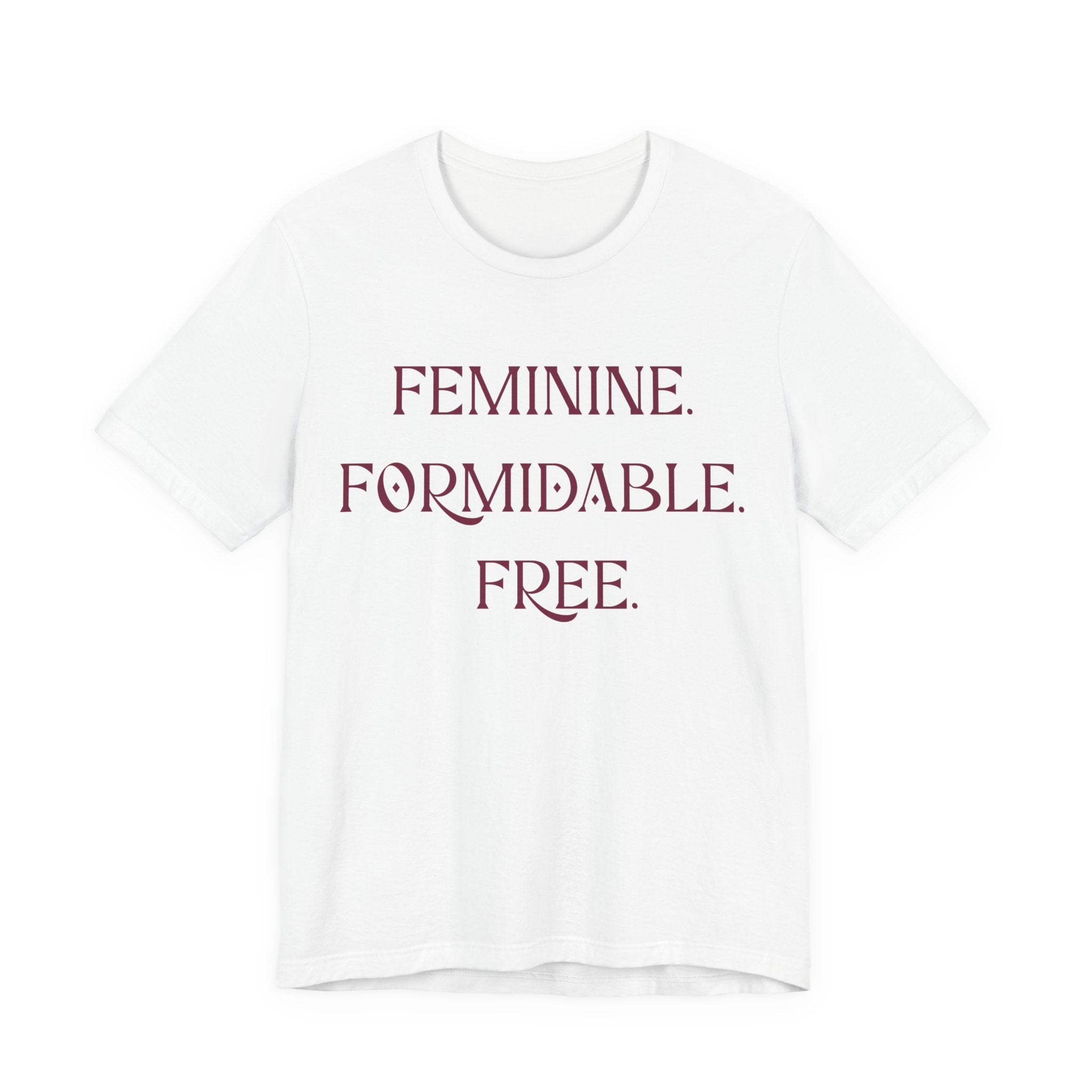 Feminine. Formidable. Free. Tee - Empowerment Women's Graphic T-Shirt