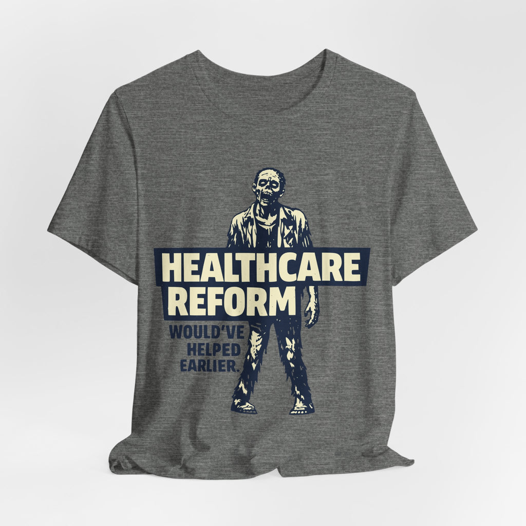 Healthcare Reform Would've Helped Earlier — Zombie Graphic Tee