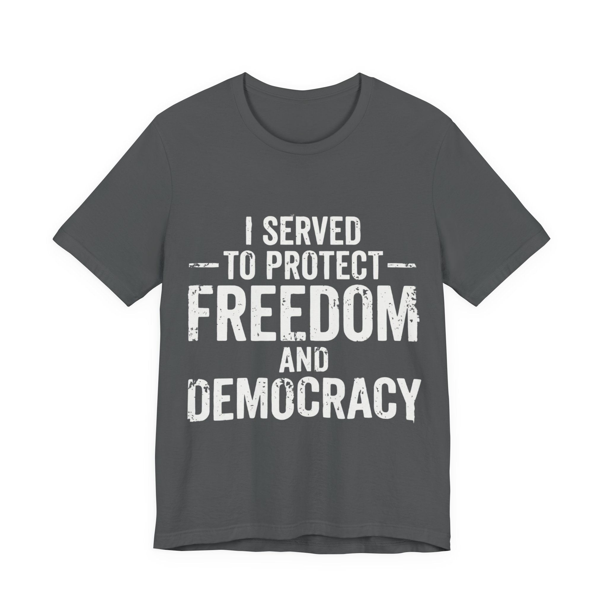 "I Served to Protect Freedom and Democracy — Veteran Graphic Tee"