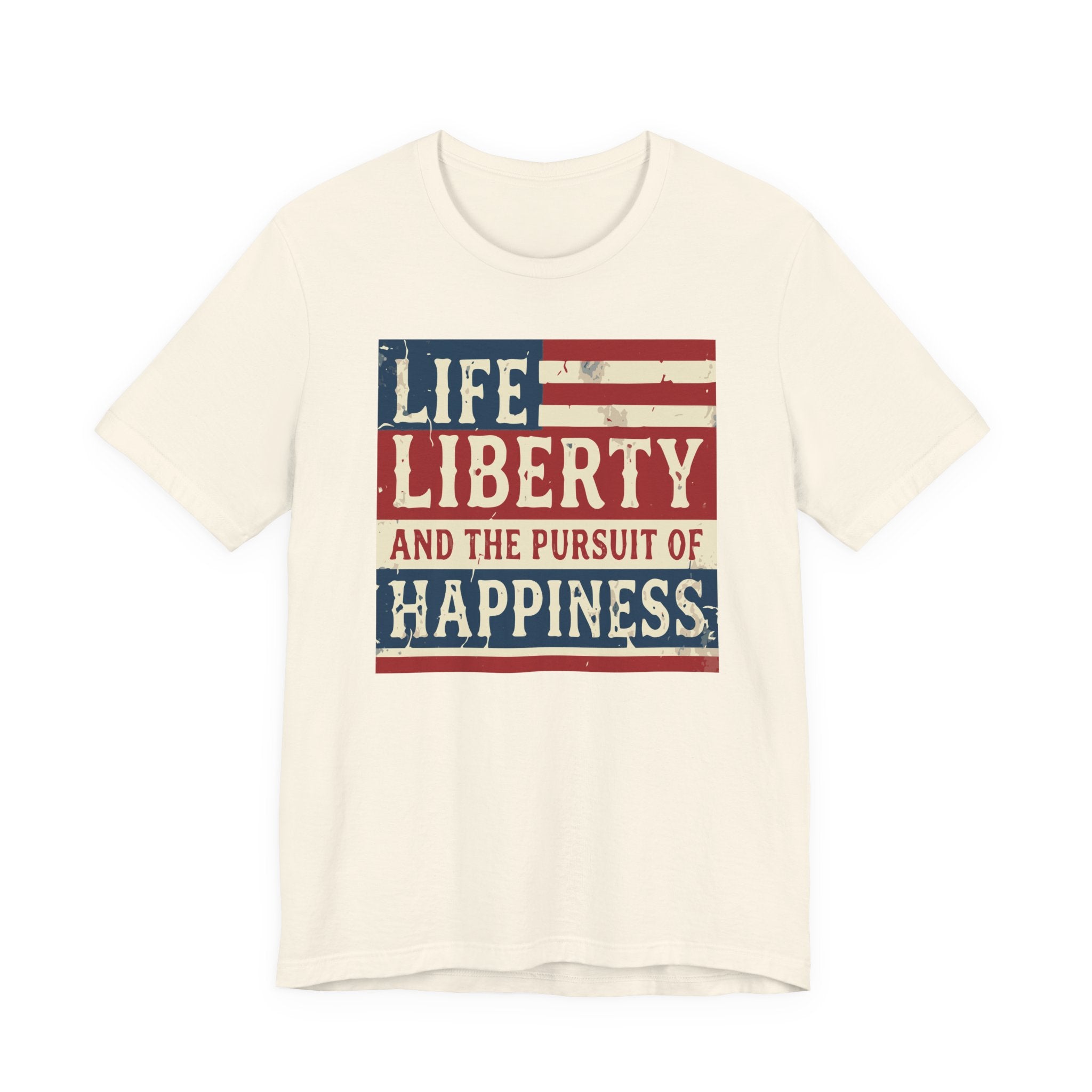 Life Liberty and the Pursuit of Happiness Tee