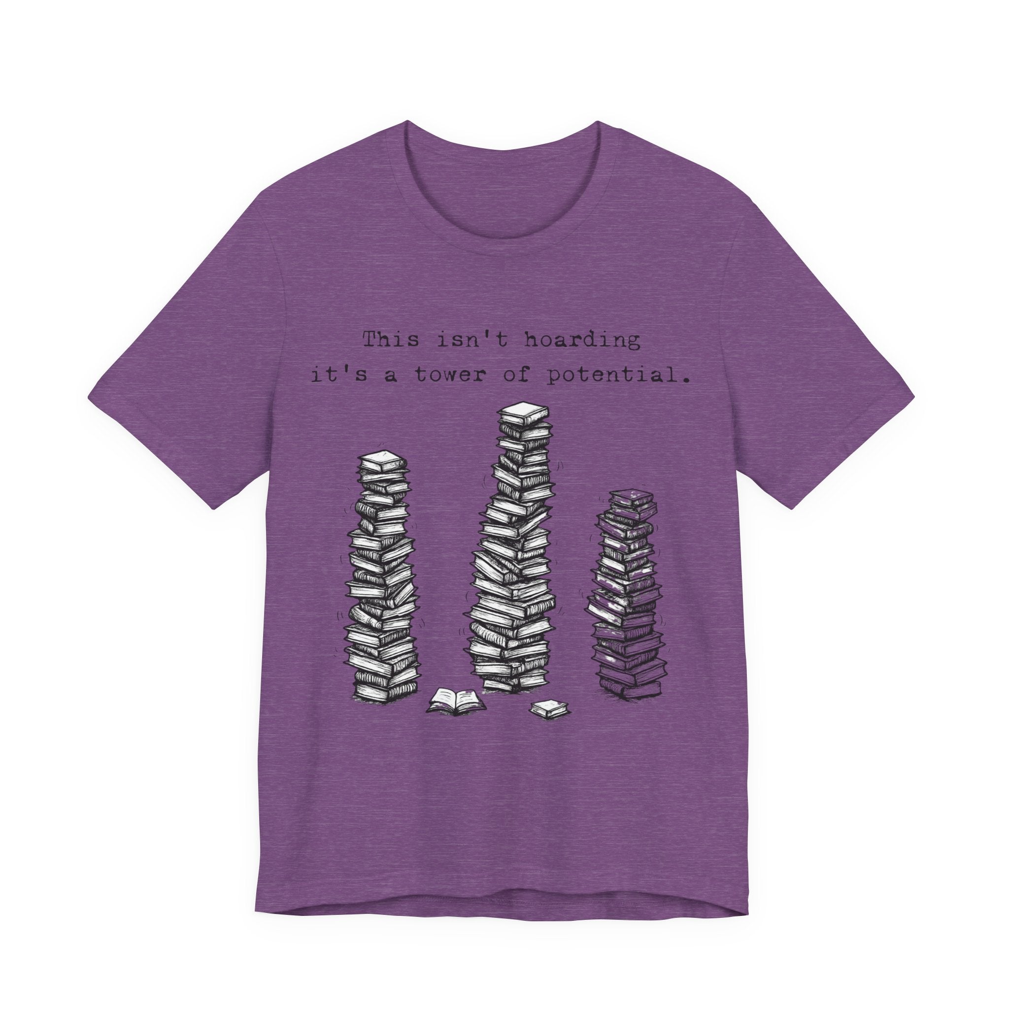 "This isn't hoarding, it's a tower of potential" Book Lover Tee
