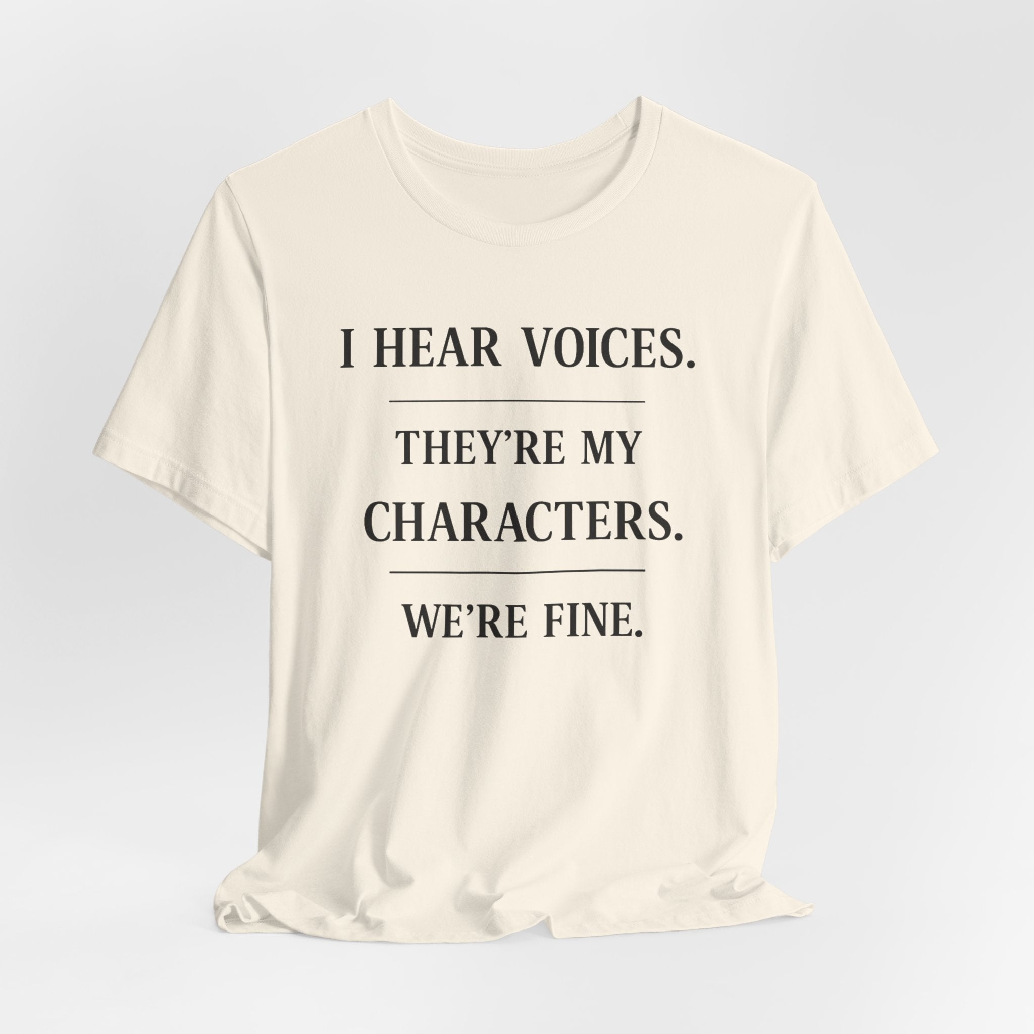 T-Shirt — “I Hear Voices. They’re My Characters. We’re Fine.” Literary Writer Tee