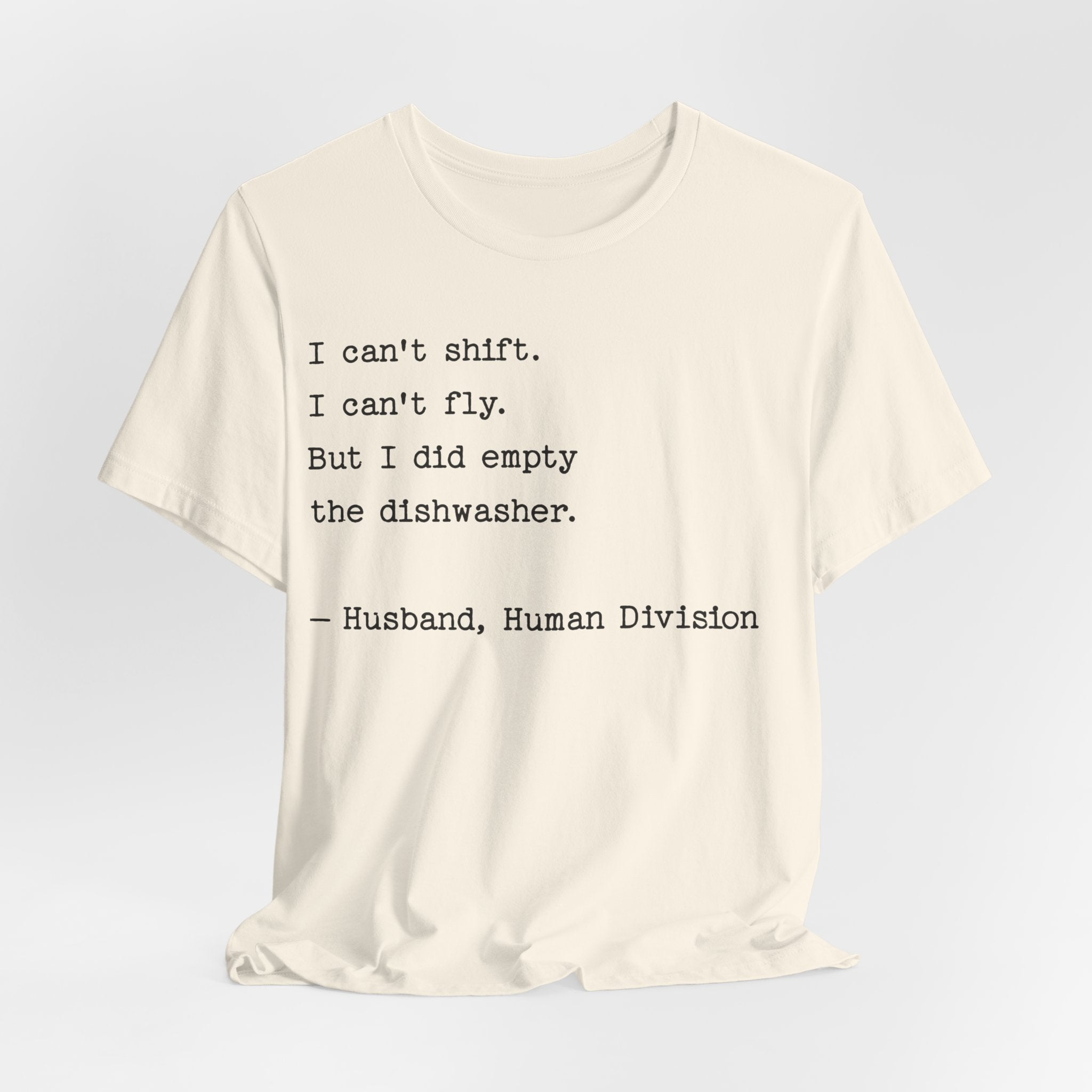 Funny Husband T-Shirt — "I can’t shift. I can’t fly. But I did empty the dishwasher."