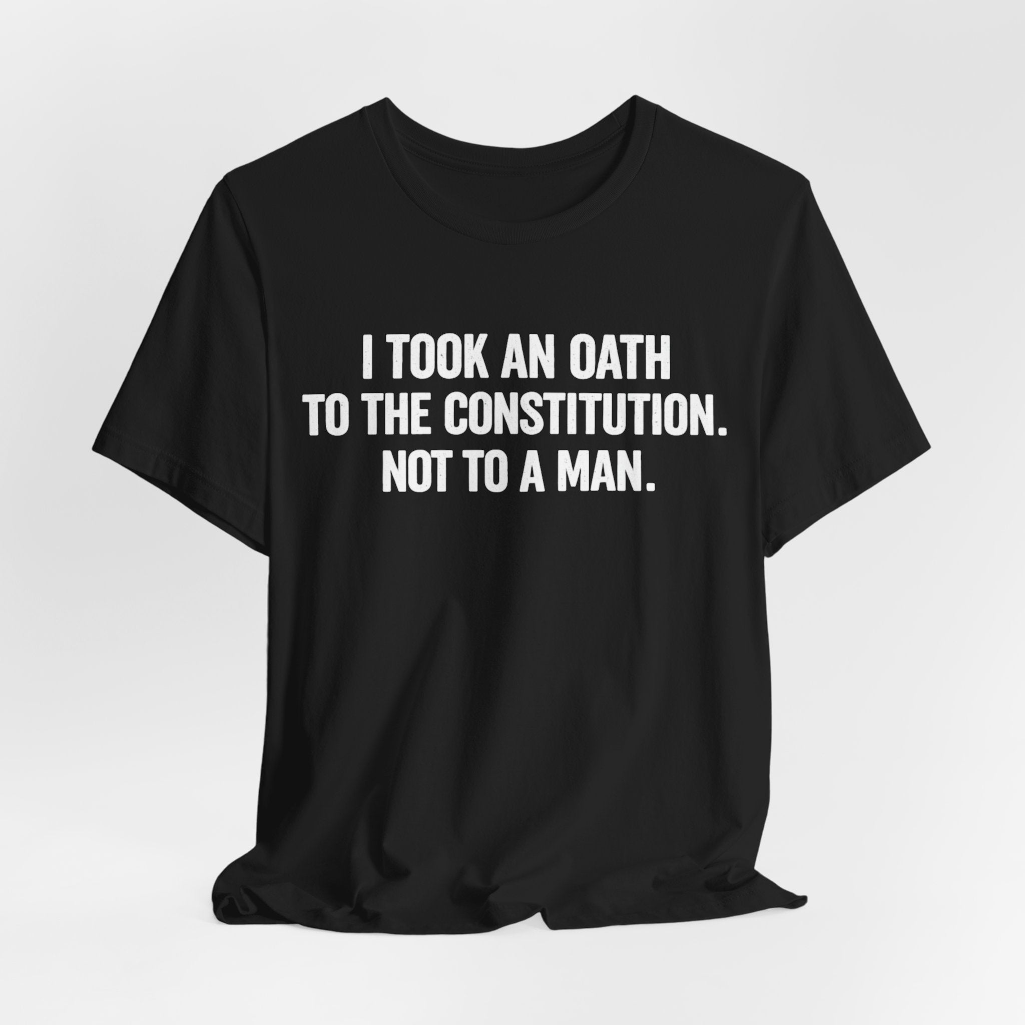 Constitution Oath T-Shirt — "I Took An Oath To The Constitution, Not To A Man" Patriotic Tee