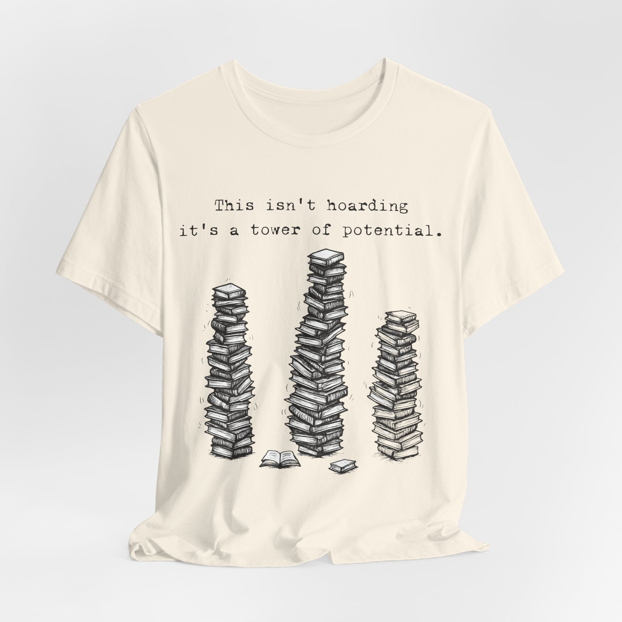 "This isn't hoarding, it's a tower of potential" Book Lover Tee