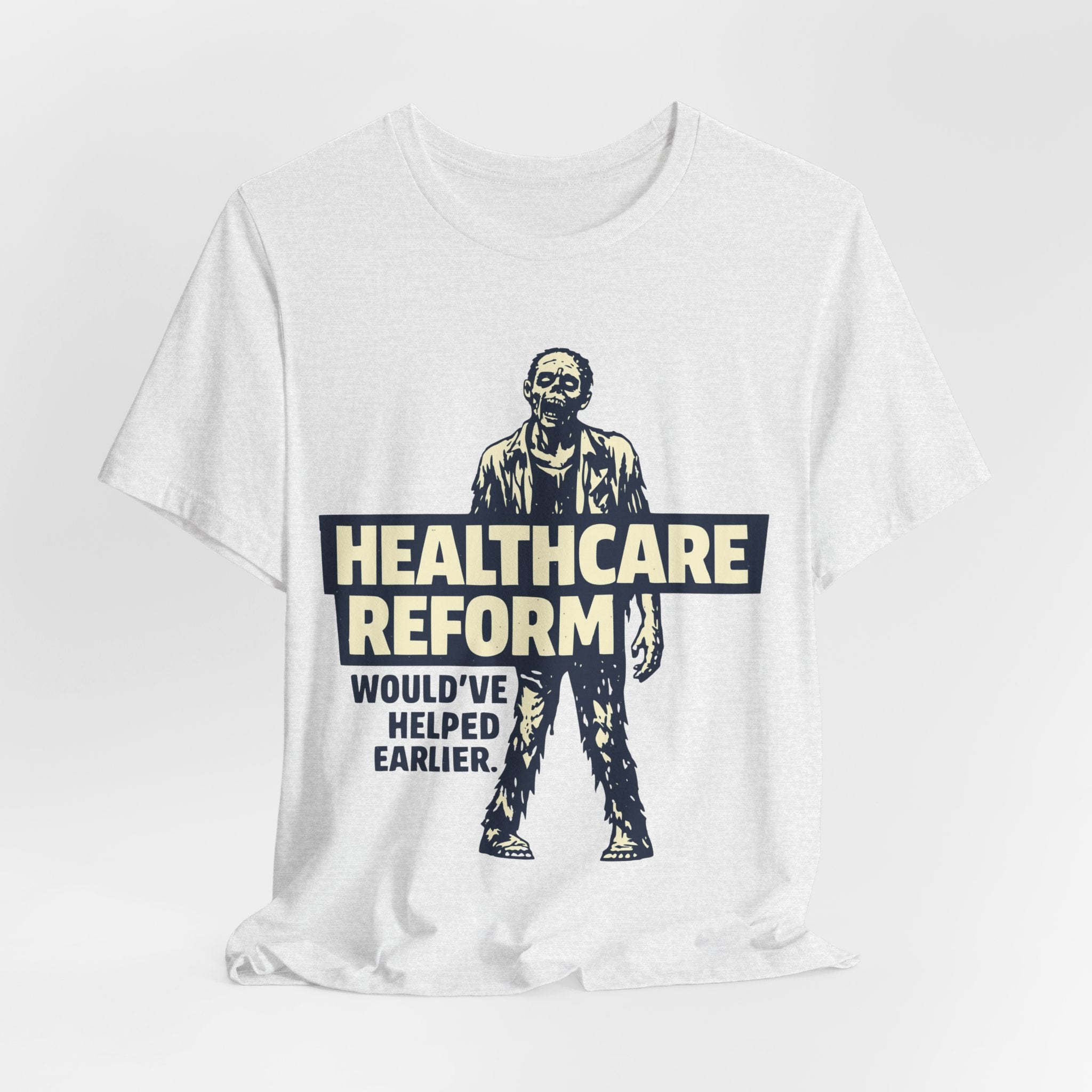 Healthcare Reform Would've Helped Earlier — Zombie Graphic Tee