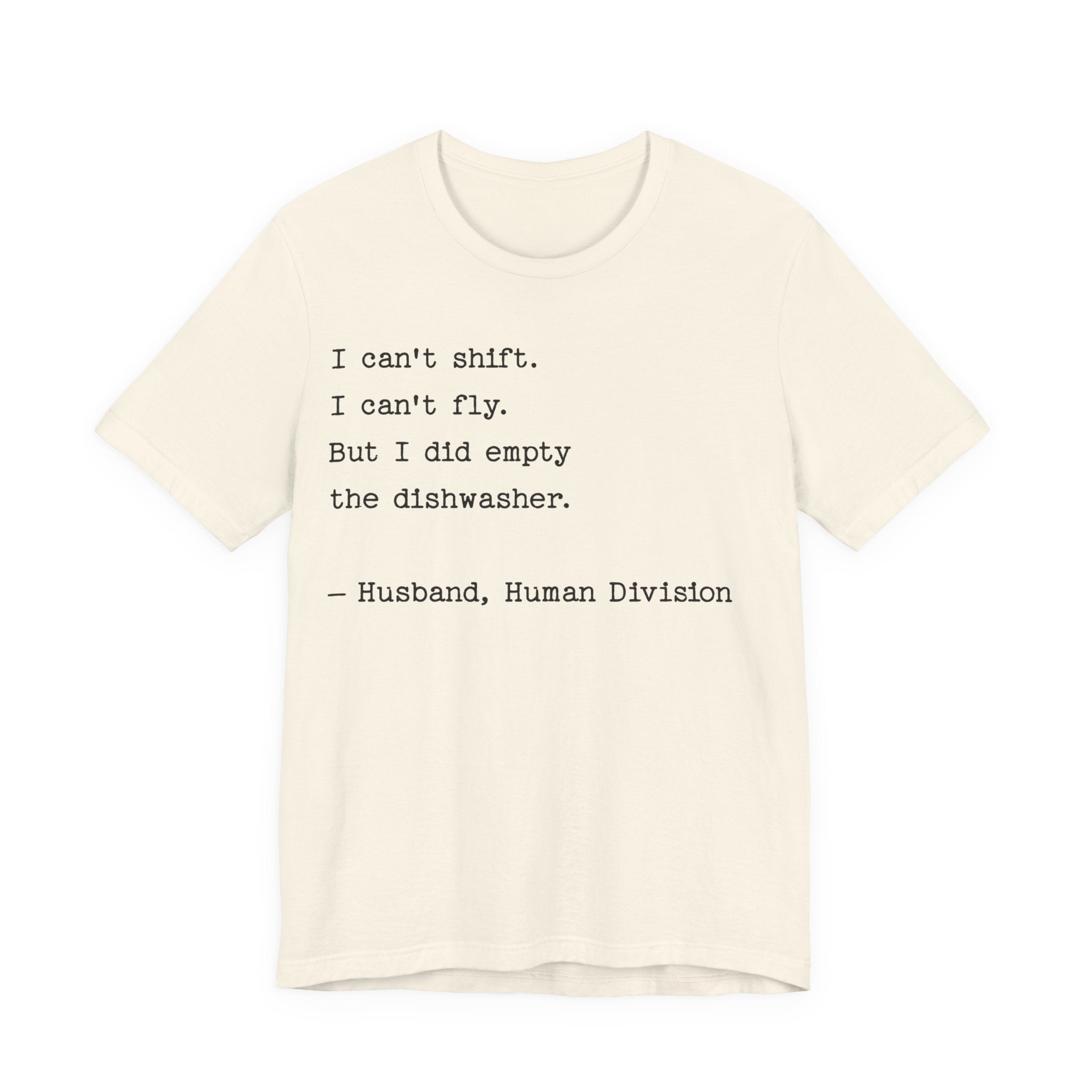 Funny Husband T-Shirt — "I can’t shift. I can’t fly. But I did empty the dishwasher."