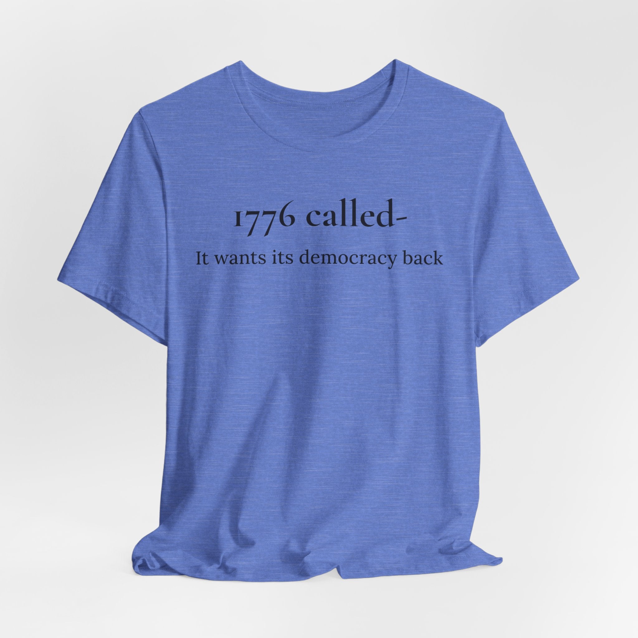 1776 Called Tee - "It Wants Its Democracy Back" Patriotic Statement T-Shirt