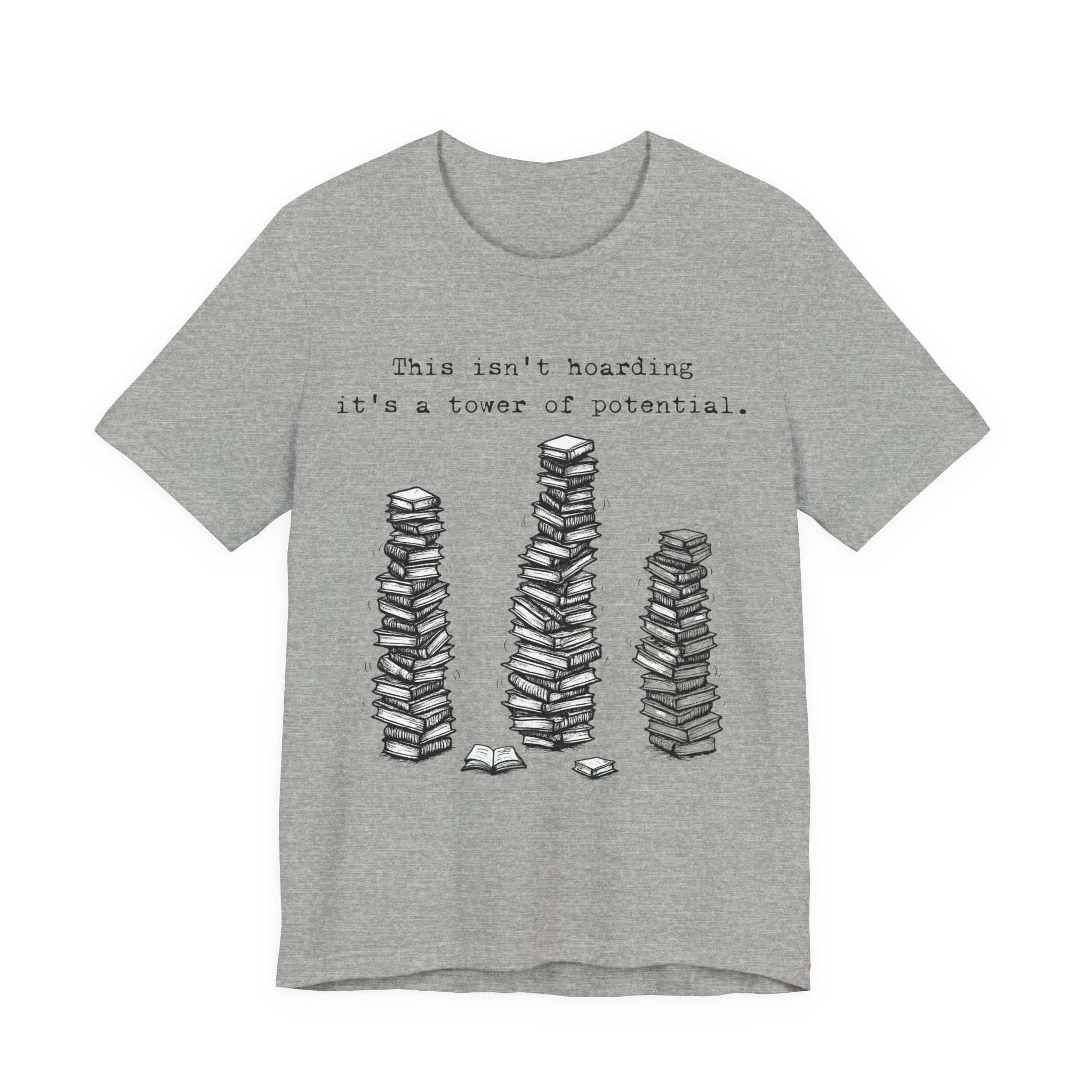 "This isn't hoarding, it's a tower of potential" Book Lover Tee