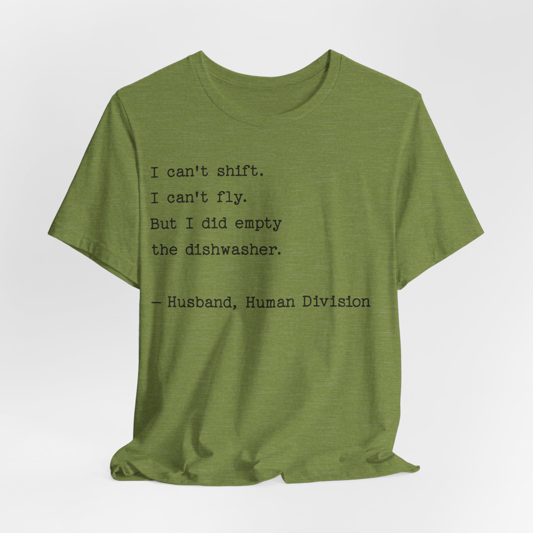 Funny Husband T-Shirt — "I can’t shift. I can’t fly. But I did empty the dishwasher."