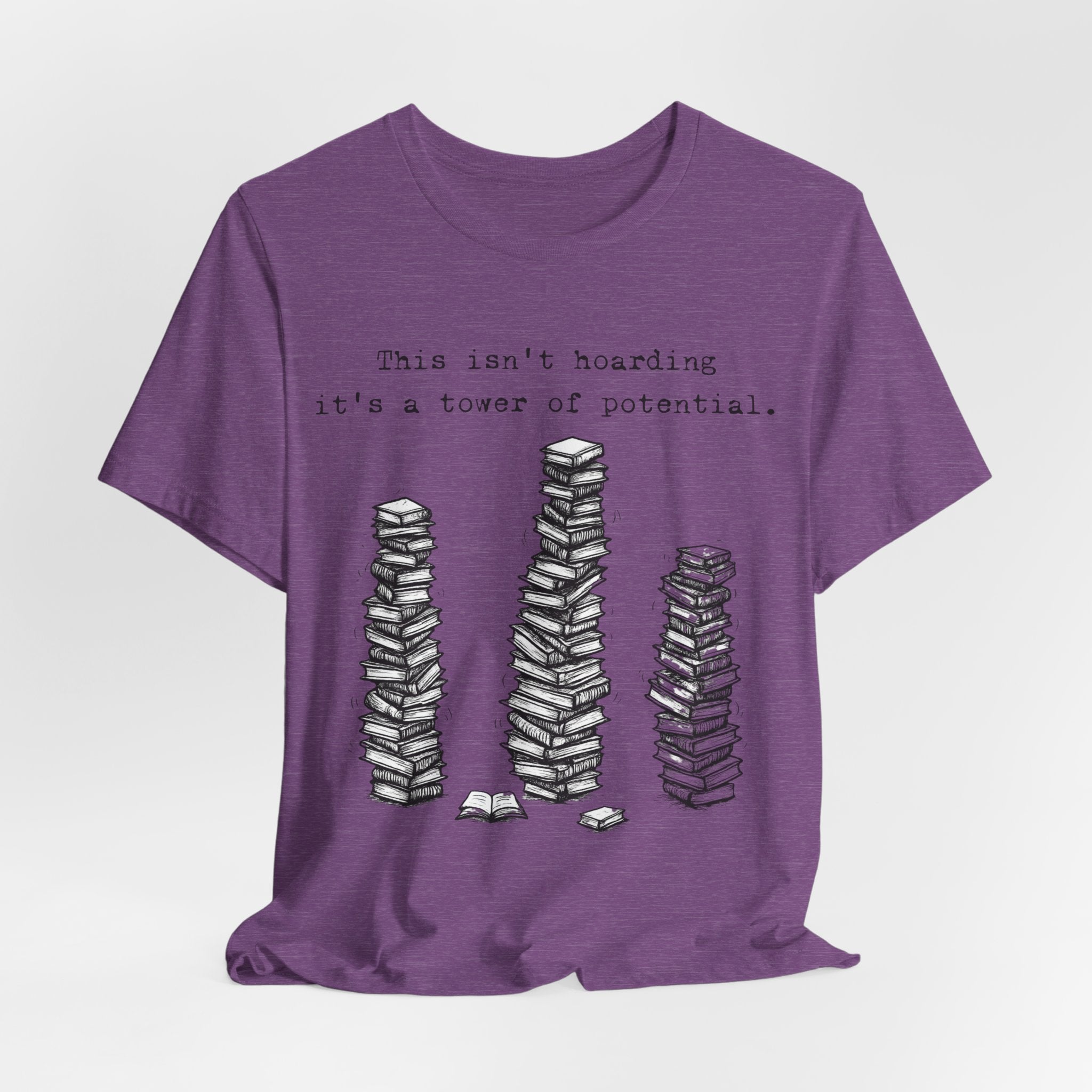 "This isn't hoarding, it's a tower of potential" Book Lover Tee