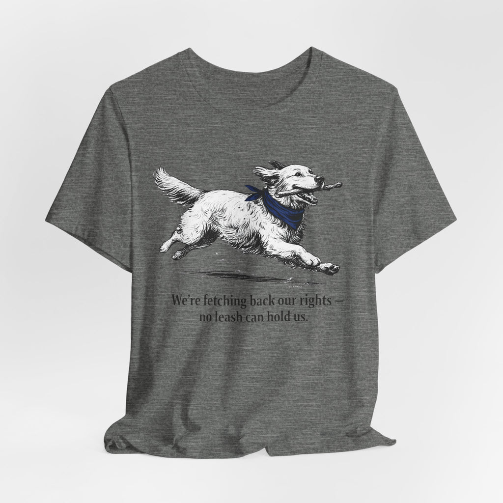We're Fetching Back Our Rights — Golden Retriever Graphic T-Shirt for Dog Lovers