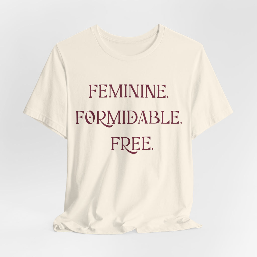 Feminine. Formidable. Free. Tee - Empowerment Women's Graphic T-Shirt