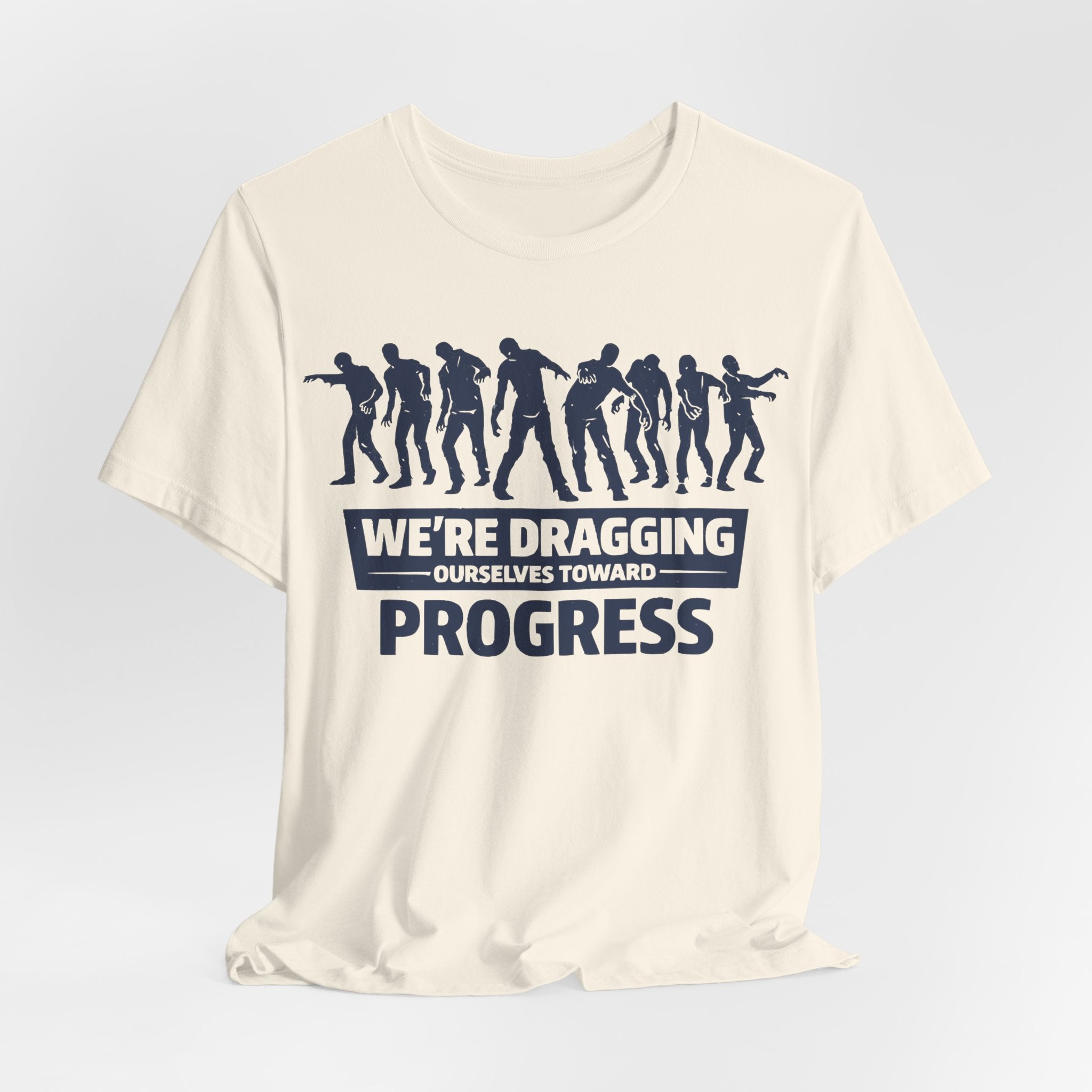 Zombie Resistance We're Dragging Ourselves Toward Progress T-Shirt