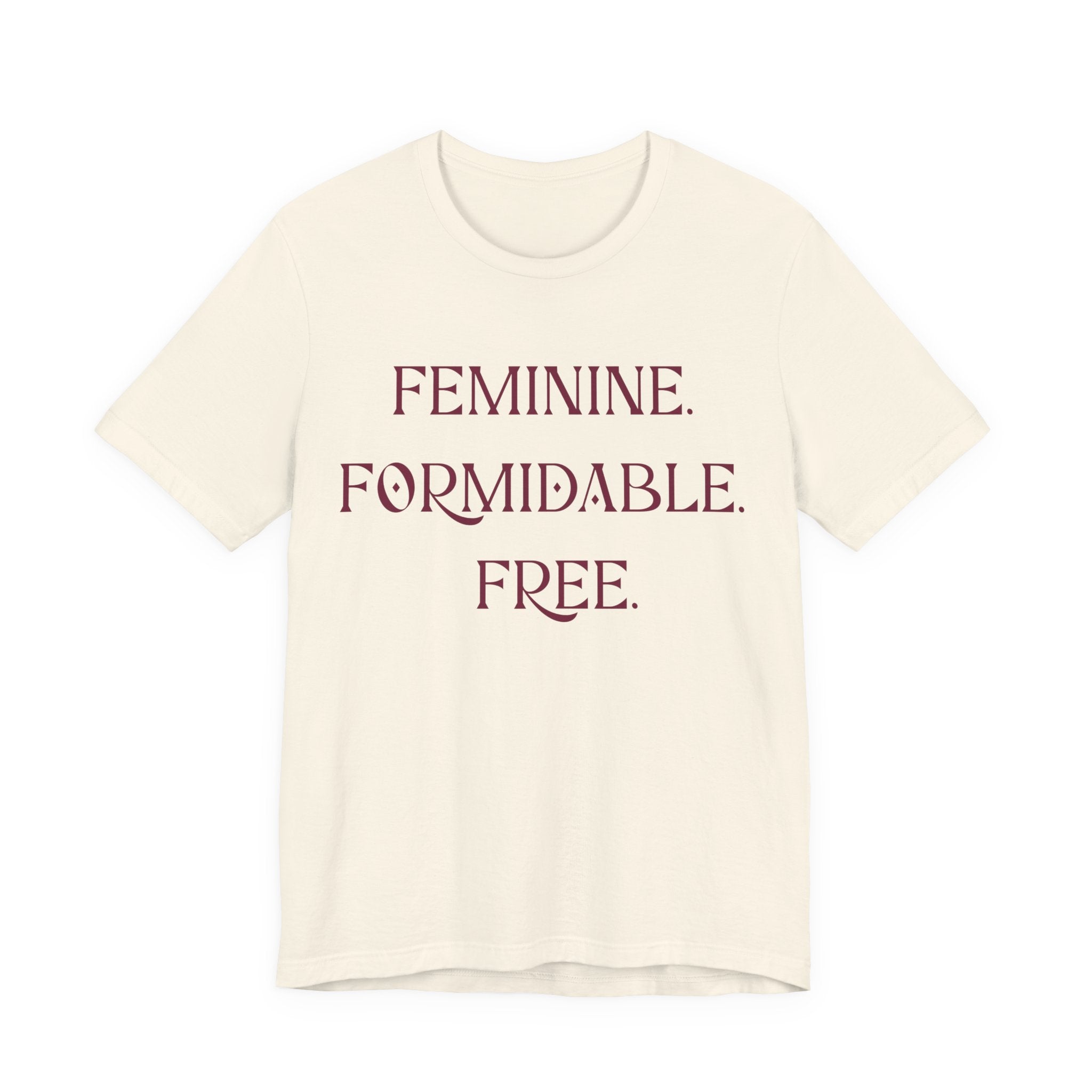 Feminine. Formidable. Free. Tee - Empowerment Women's Graphic T-Shirt